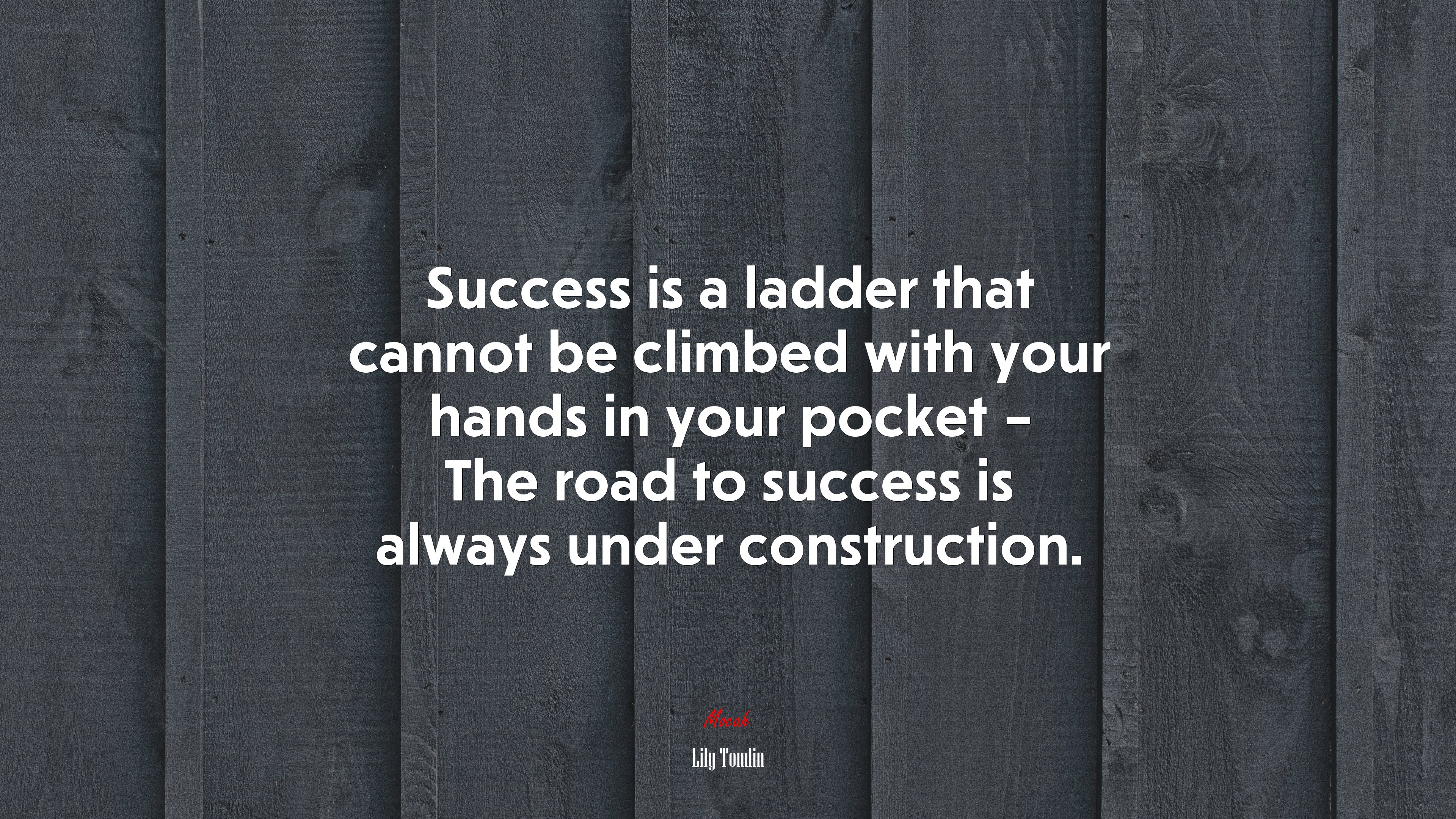 Success is a ladder that cannot be climbed with your hands in your pocket – The road to success is always under construction. | Lily Tomlin quote HD Wallpaper
