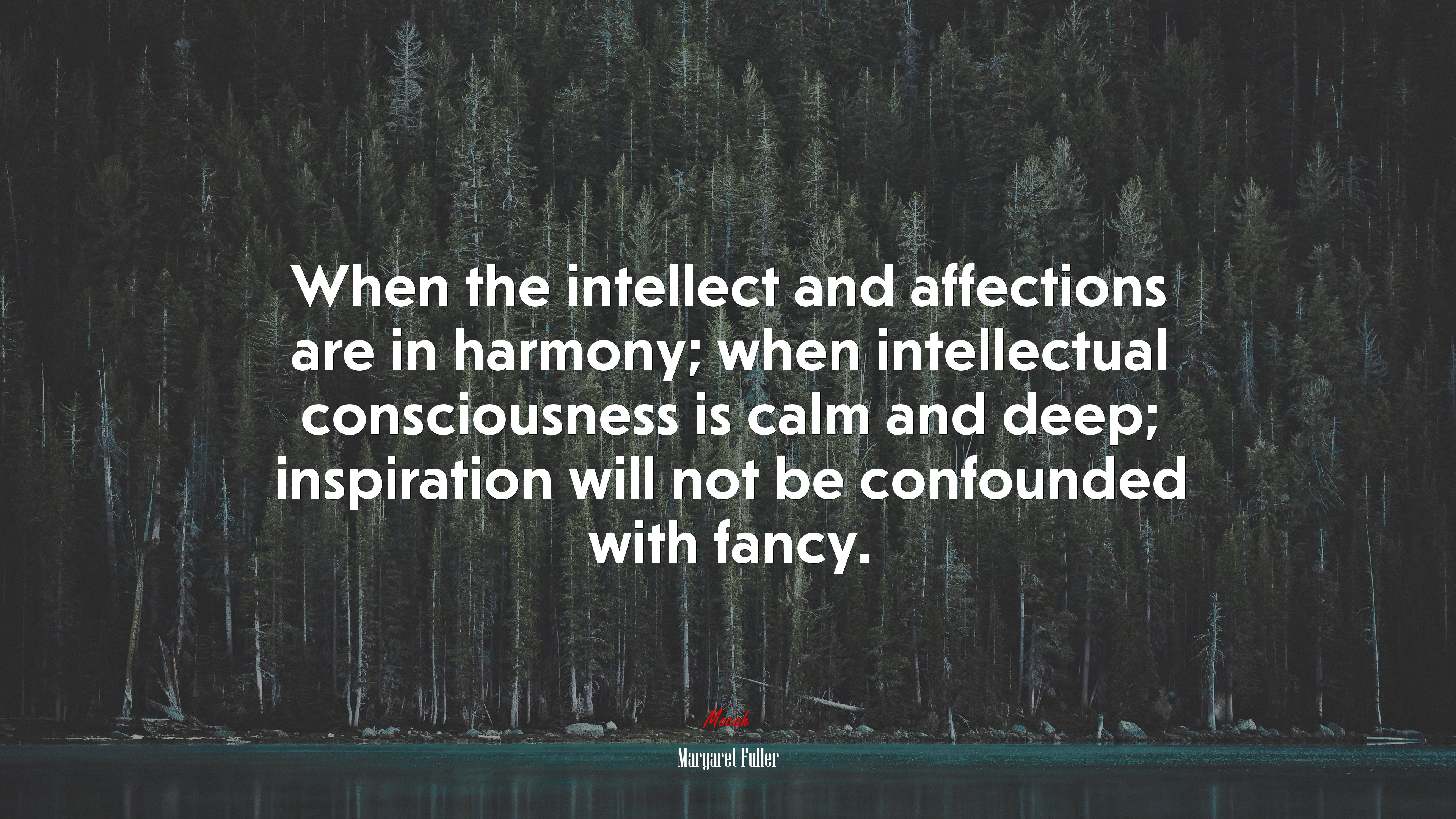 When the intellect and affections are in harmony; when intellectual consciousness is calm and deep; inspiration will not be confounded with fancy. | Margaret Fuller quote HD Wallpaper