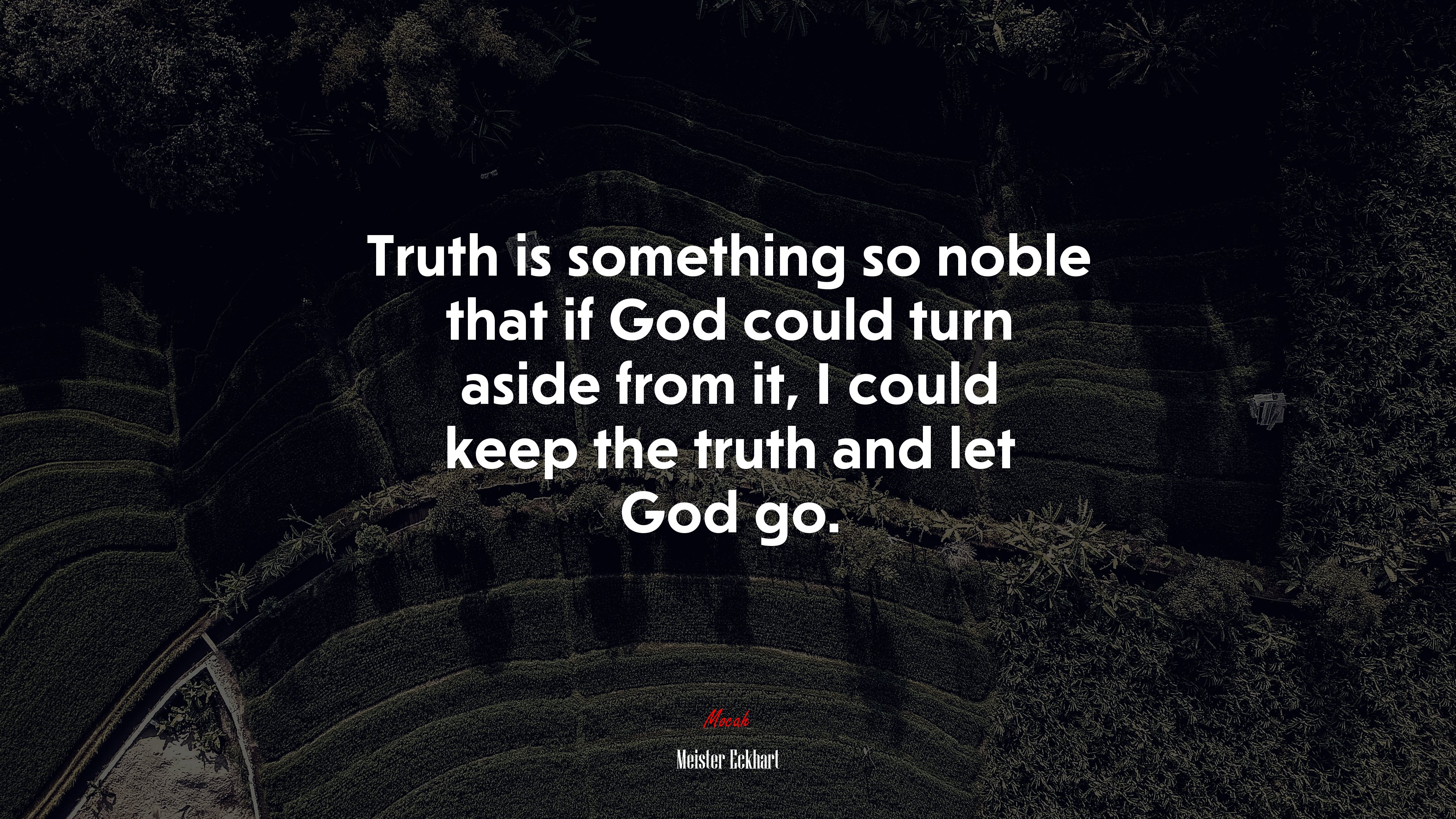 Truth is something so noble that if God could turn aside from it, I could keep the truth and let God go. | Meister Eckhart quote HD Wallpaper