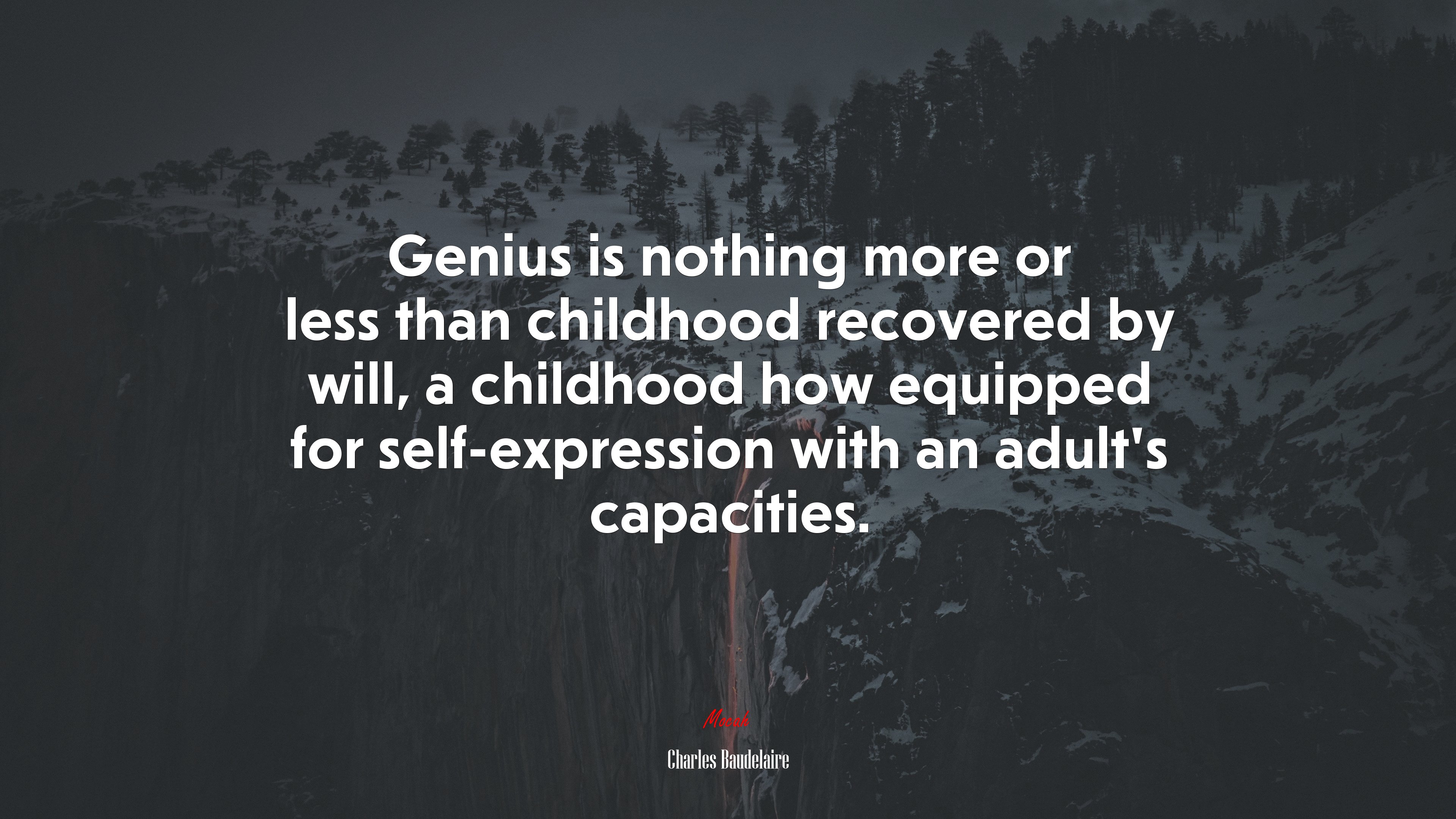 Genius is nothing more or less than childhood recovered by will, a childhood how equipped for self-expression with an adult’s capacities. | Charles Baudelaire quote HD Wallpaper