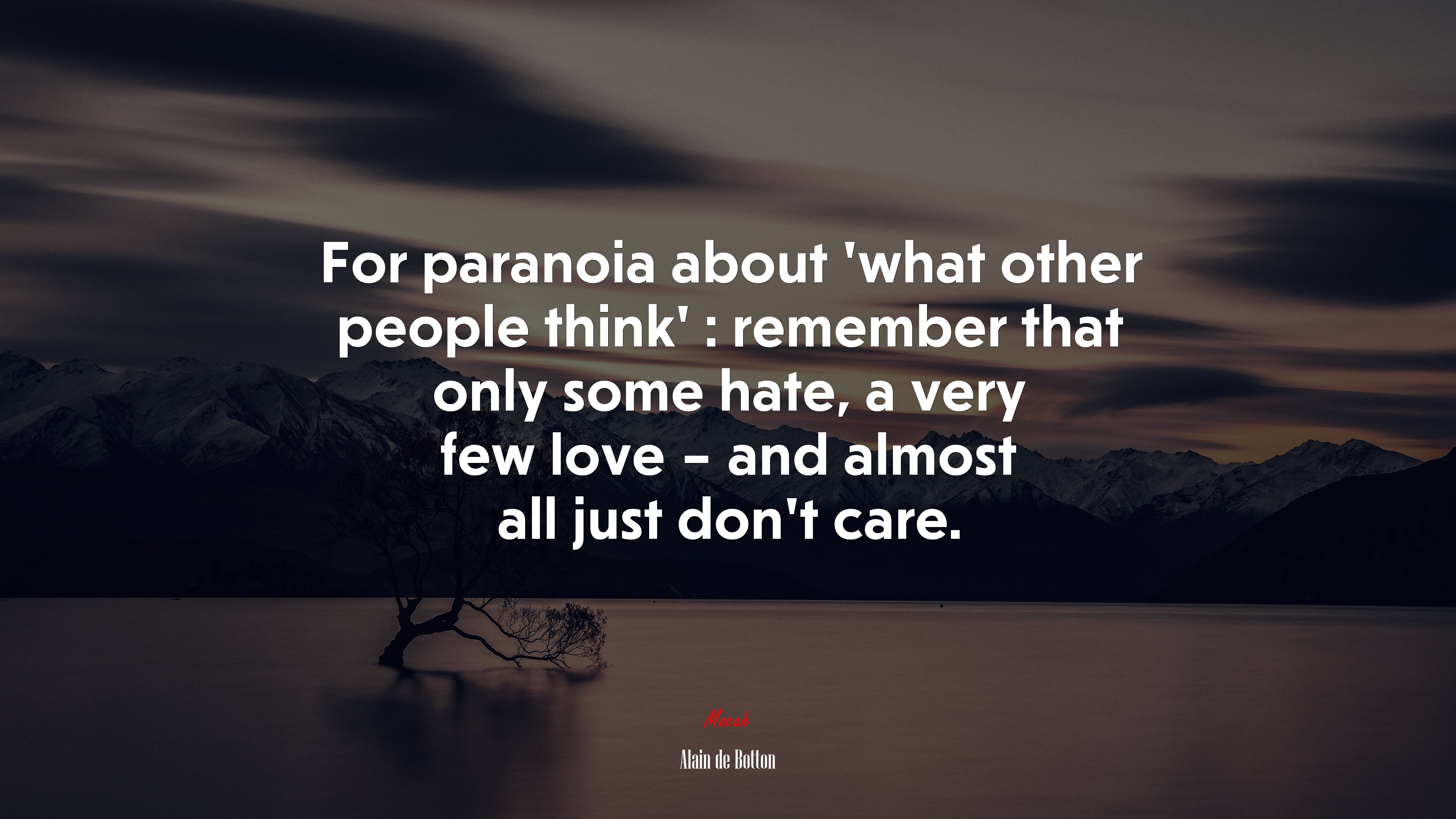 For paranoia about ‘what other people think’ : remember that only some hate, a very few love – and almost all just don’t care. | Alain de Botton quote HD Wallpaper