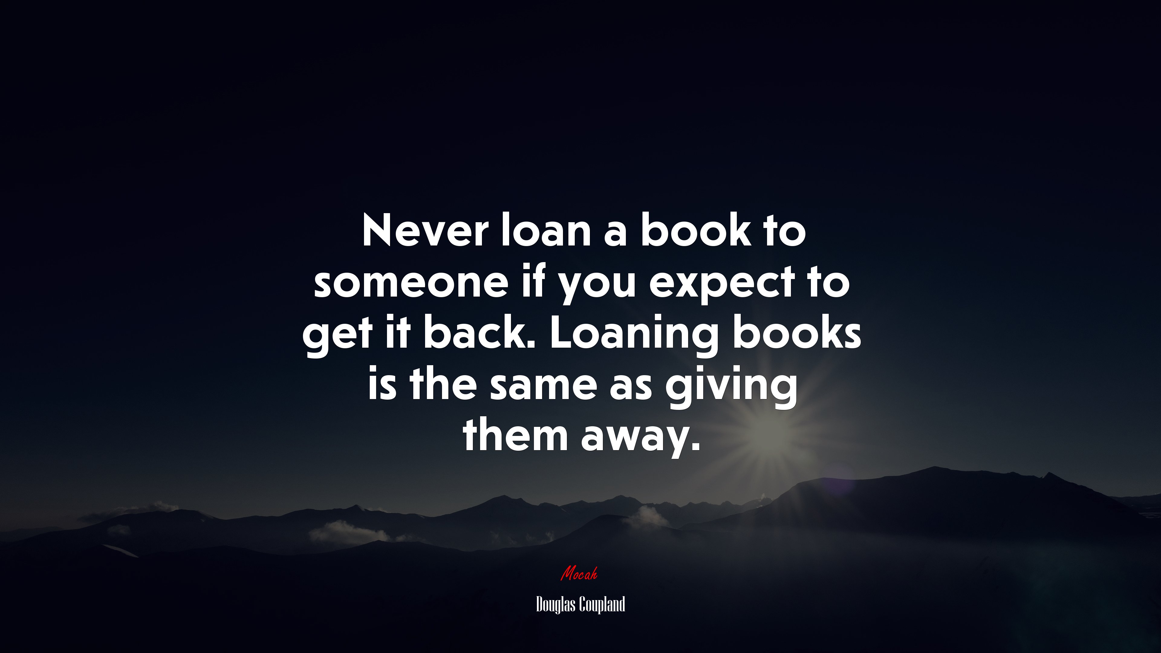 Never loan a book to someone if you expect to get it back. Loaning books is the same as giving them away. | Douglas Coupland quote HD Wallpaper