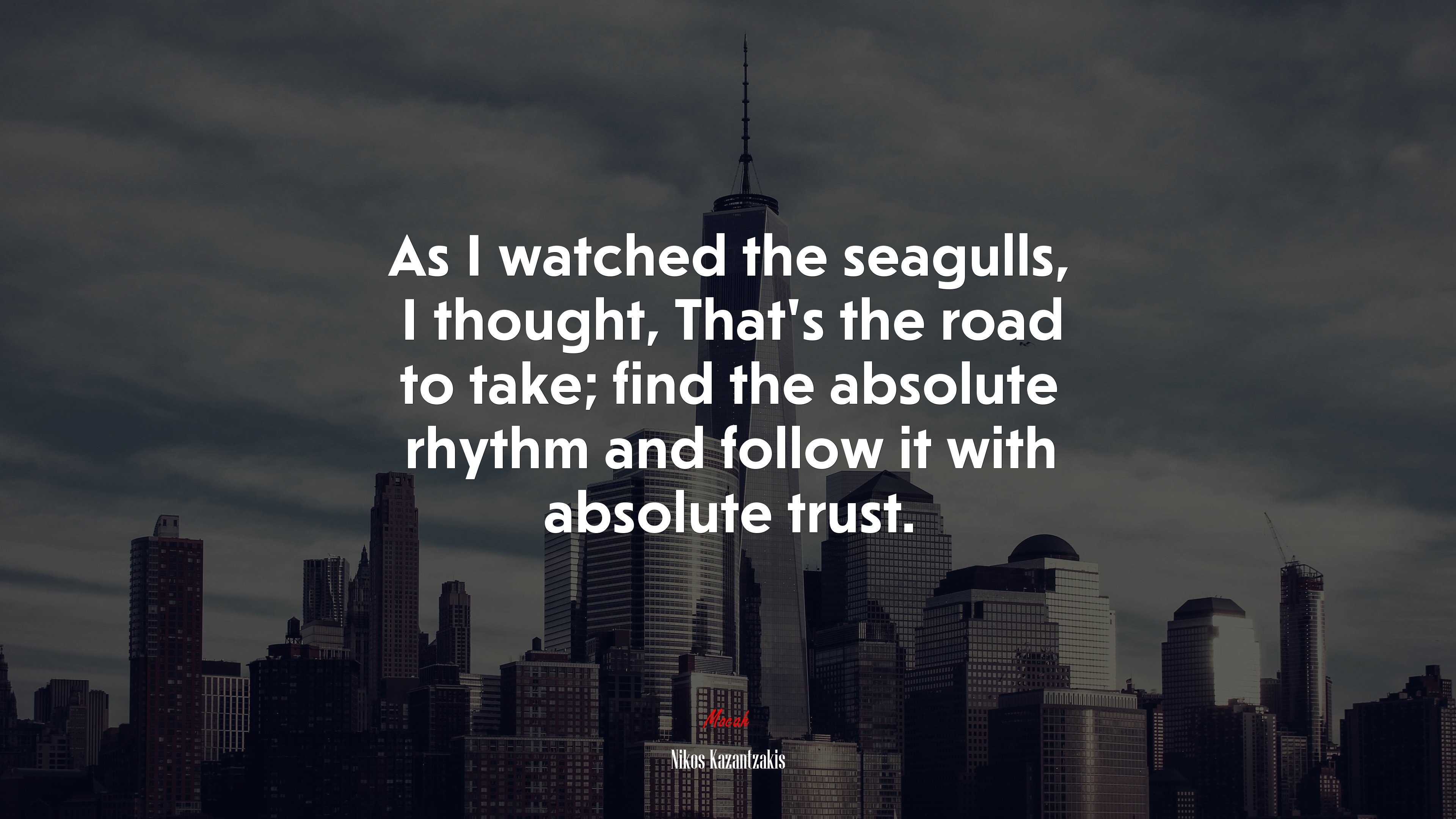 As I watched the seagulls, I thought, That’s the road to take; find the absolute rhythm and follow it with absolute trust. | Nikos Kazantzakis quote HD Wallpaper