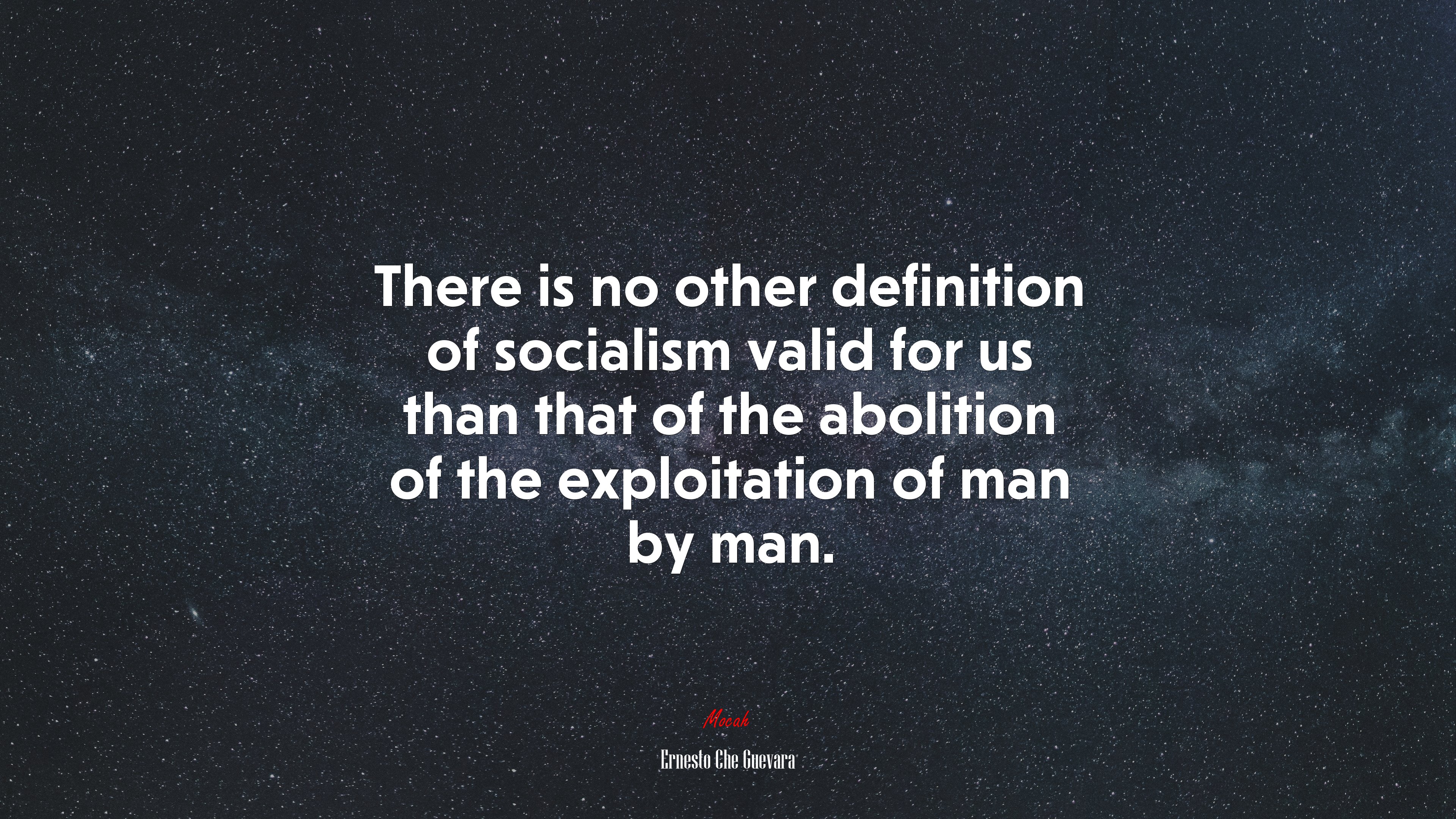 There is no other definition of socialism valid for us than that of the abolition of the exploitation of man by man. | Ernesto Che Guevara quote HD Wallpaper