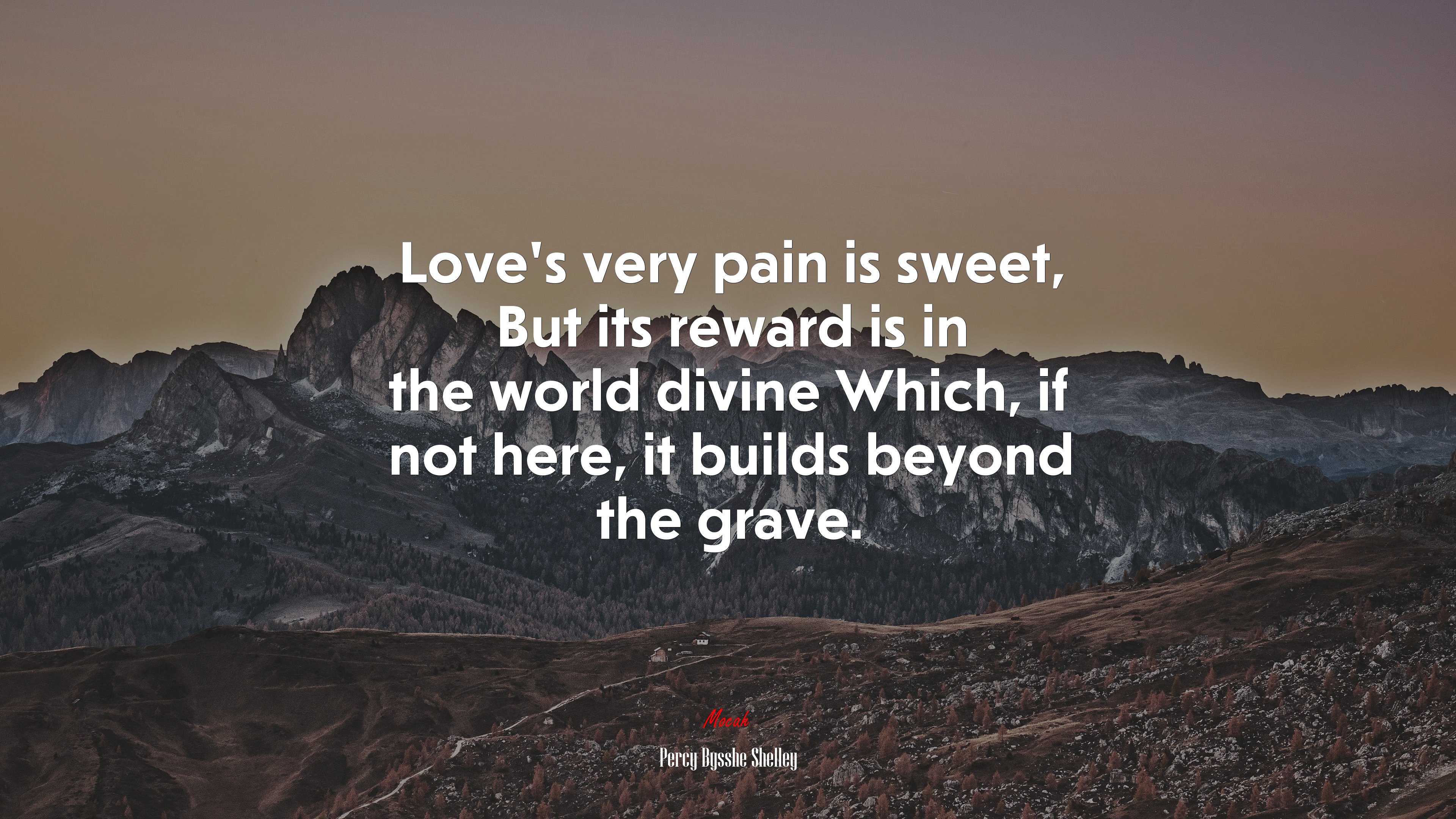 Love’s very pain is sweet, But its reward is in the world divine Which, if not here, it builds beyond the grave. | Percy Bysshe Shelley quote HD Wallpaper