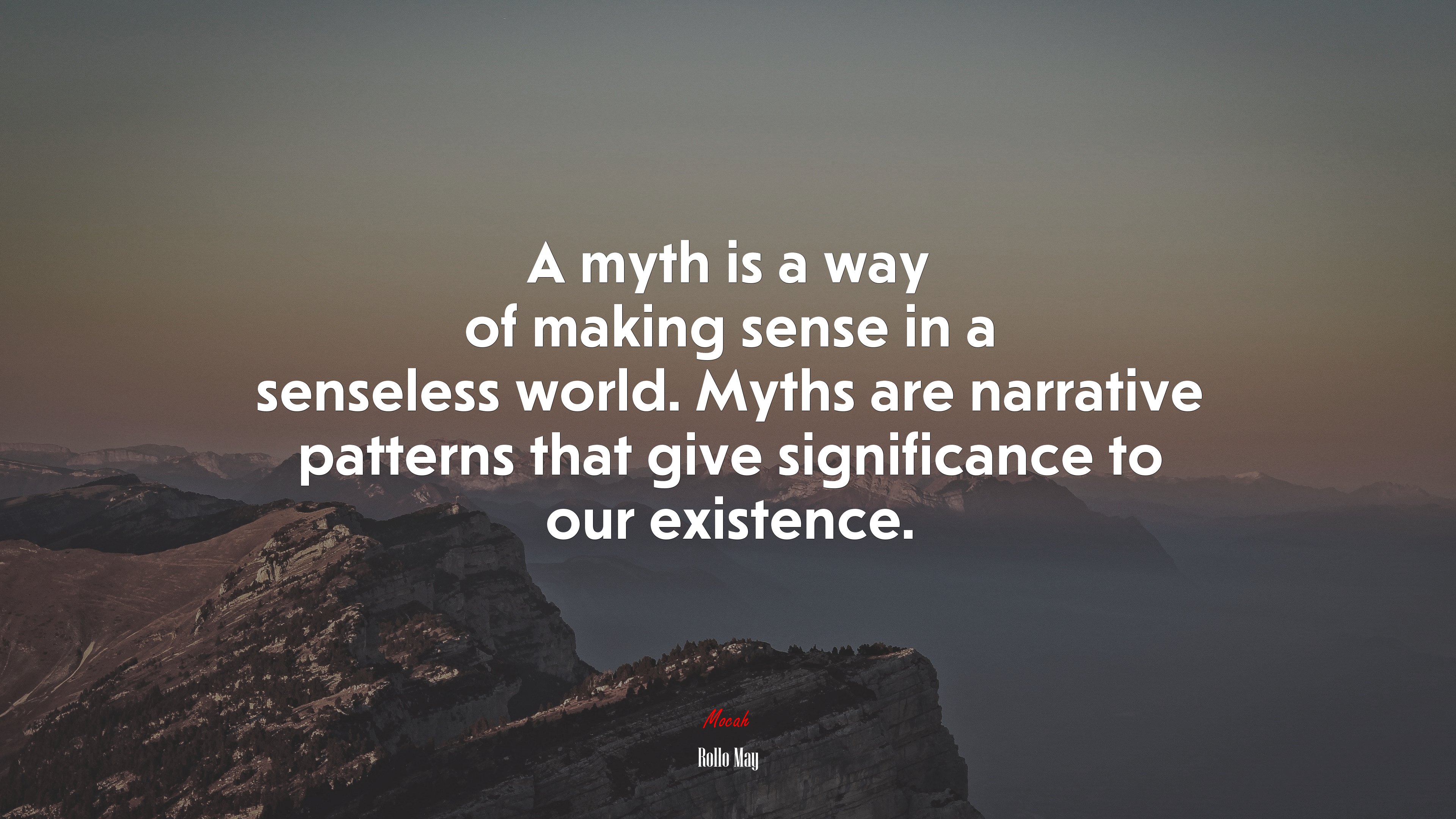 A myth is a way of making sense in a senseless world. Myths are narrative patterns that give significance to our existence. | Rollo May quote HD Wallpaper