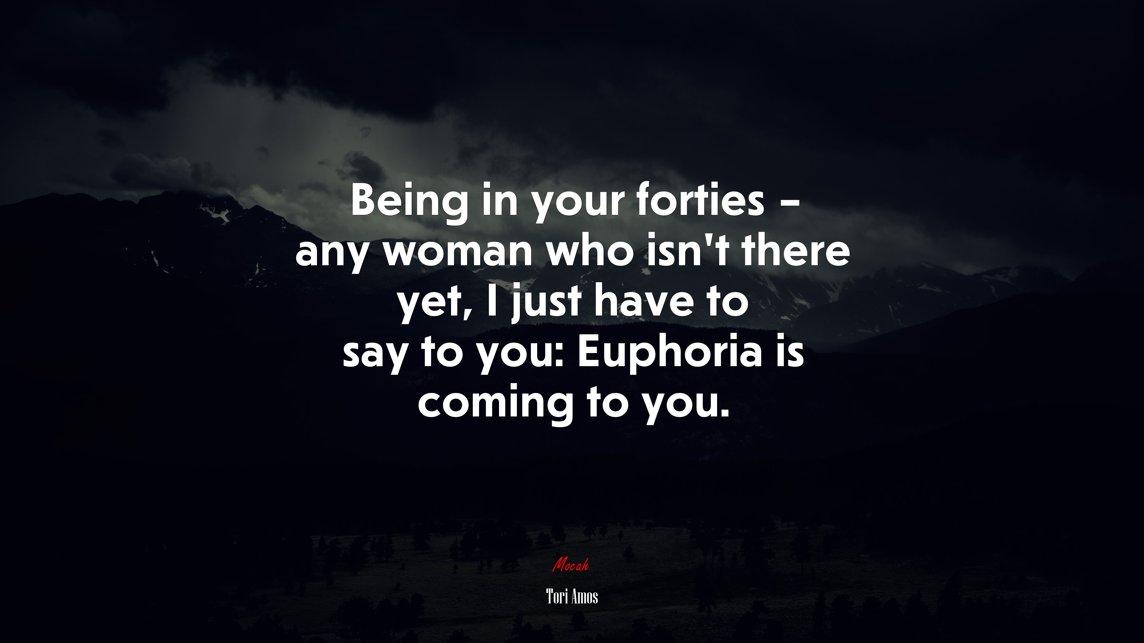Being in your forties – any woman who isn’t there yet, I just have to say to you: Euphoria is coming to you. | Tori Amos quote HD Wallpaper