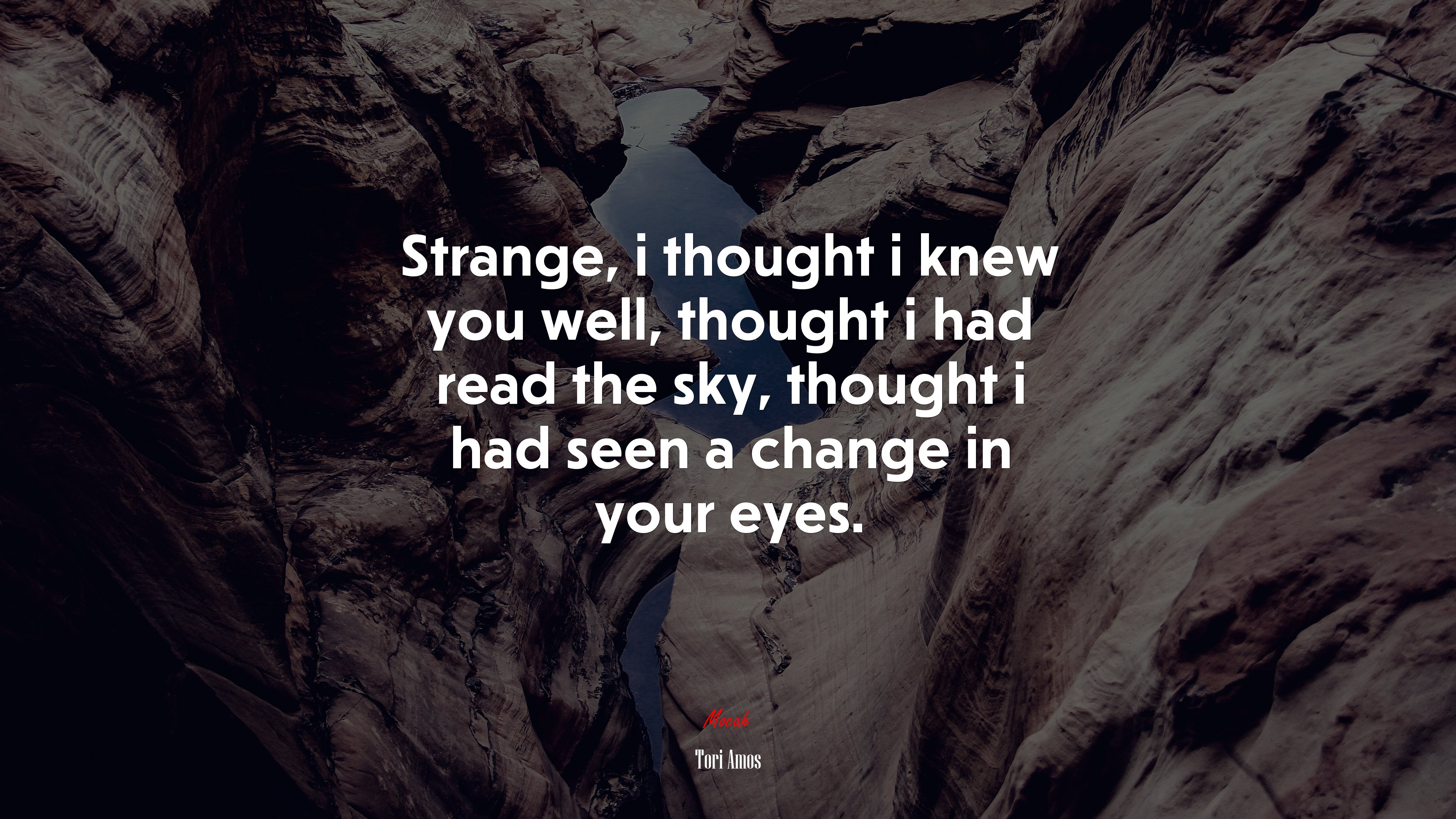 Strange, i thought i knew you well, thought i had read the sky, thought i had seen a change in your eyes. | Tori Amos quote HD Wallpaper