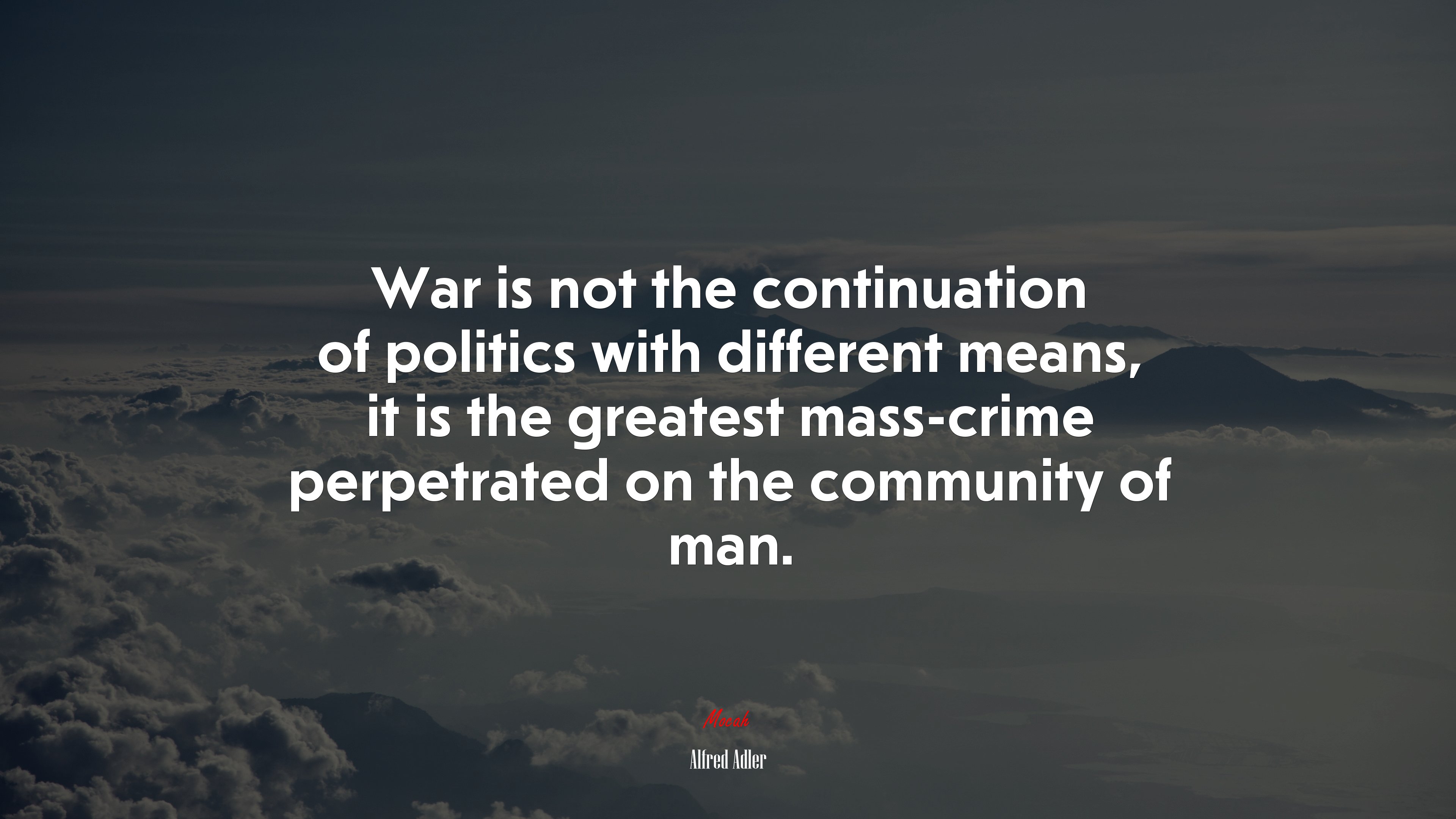 War is not the continuation of politics with different means, it is the greatest mass-crime perpetrated on the community of man. | Alfred Adler quote HD Wallpaper