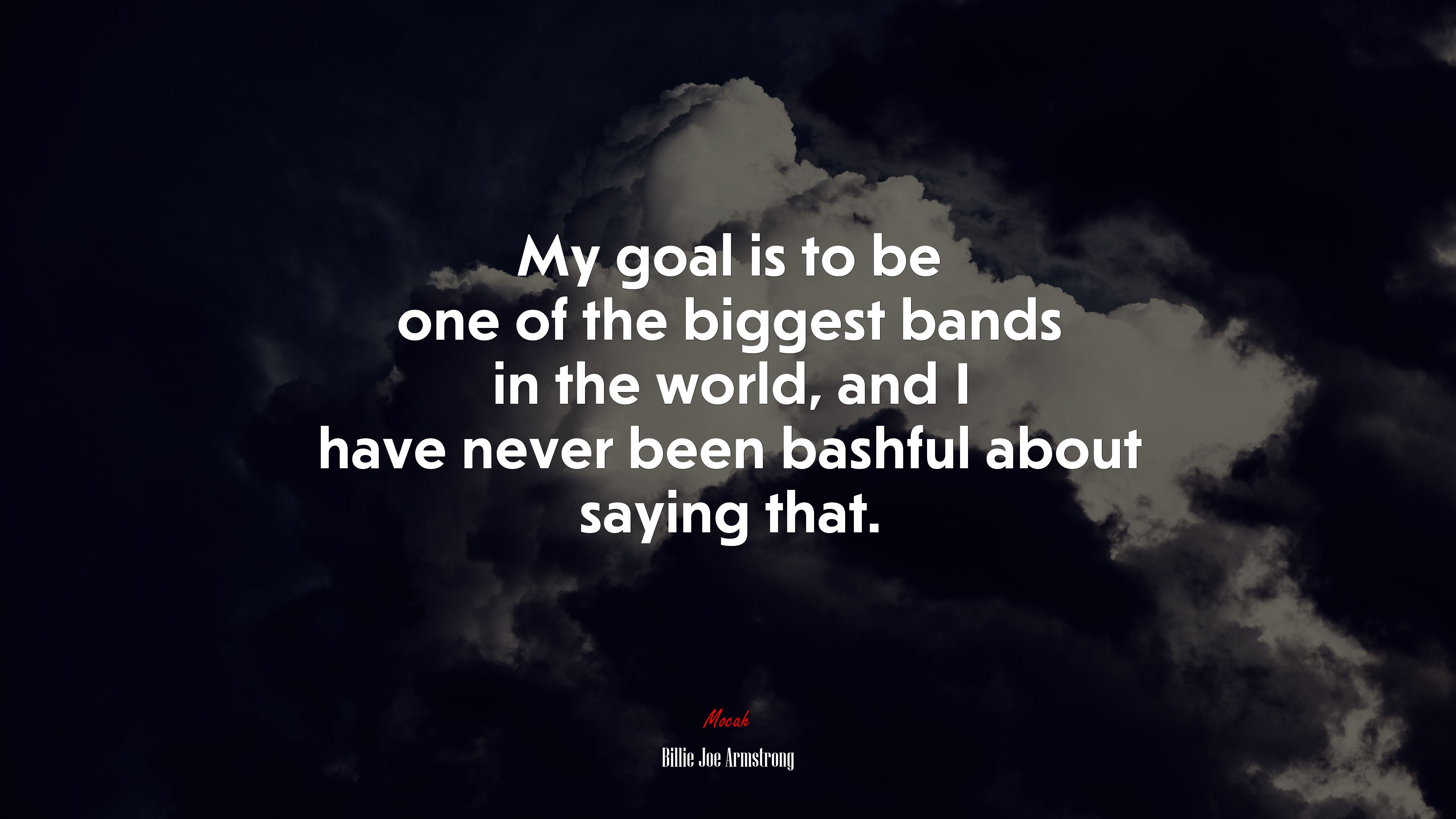 My goal is to be one of the biggest bands in the world, and I have never been bashful about saying that. | Billie Joe Armstrong quote HD Wallpaper