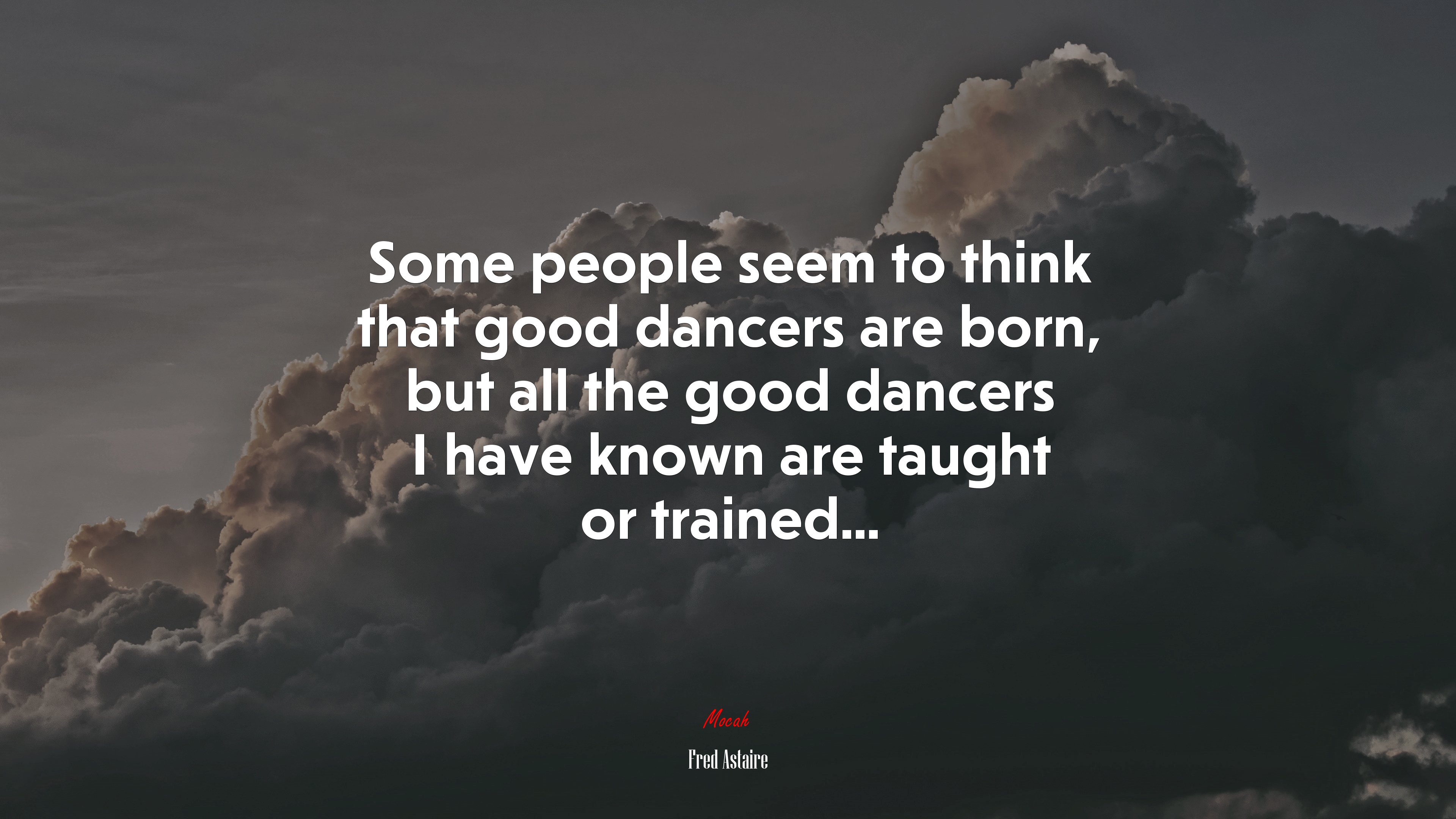 Some people seem to think that good dancers are born, but all the good dancers I have known are taught or trained... | Fred Astaire quote HD Wallpaper