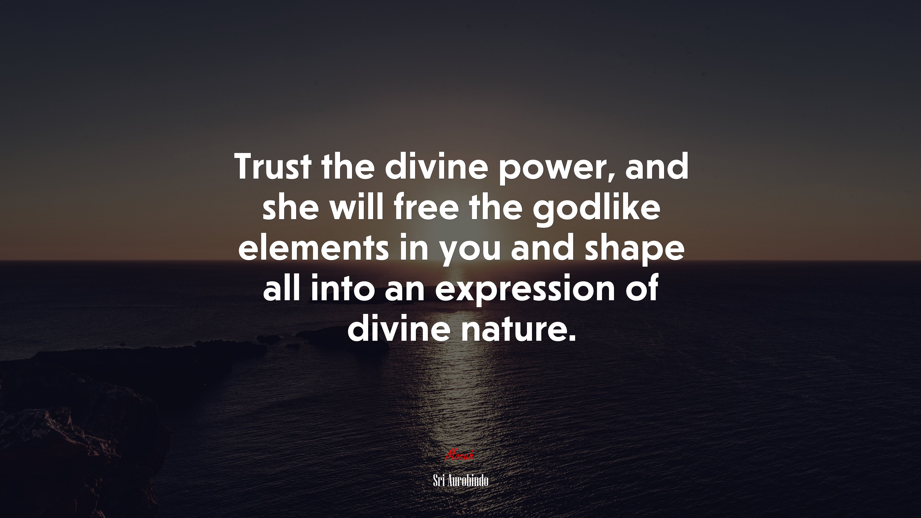 Trust the divine power, and she will free the godlike elements in you and shape all into an expression of divine nature. | Sri Aurobindo quote HD Wallpaper
