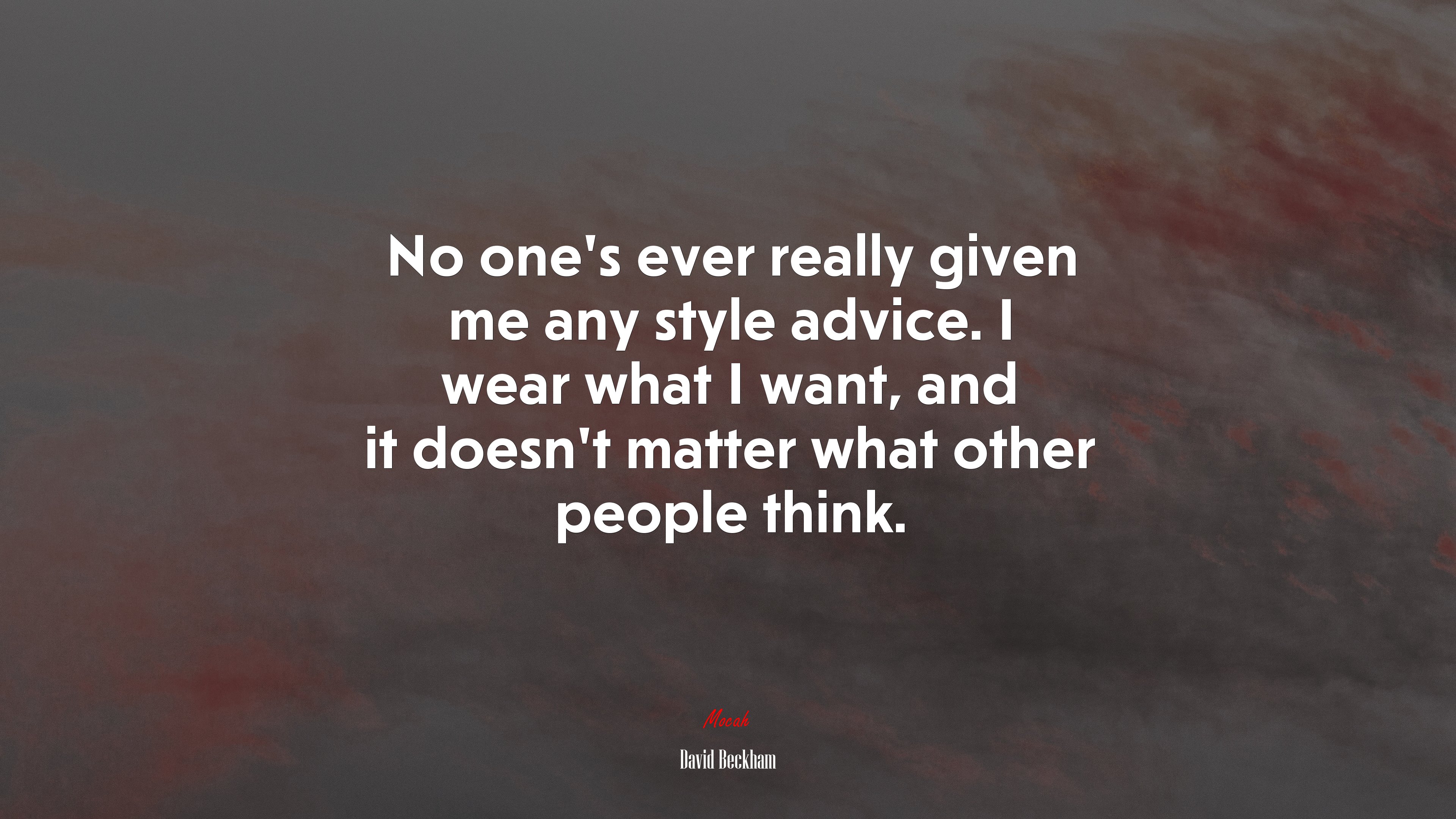 No one’s ever really given me any style advice. I wear what I want, and it doesn’t matter what other people think. | David Beckham quote HD Wallpaper