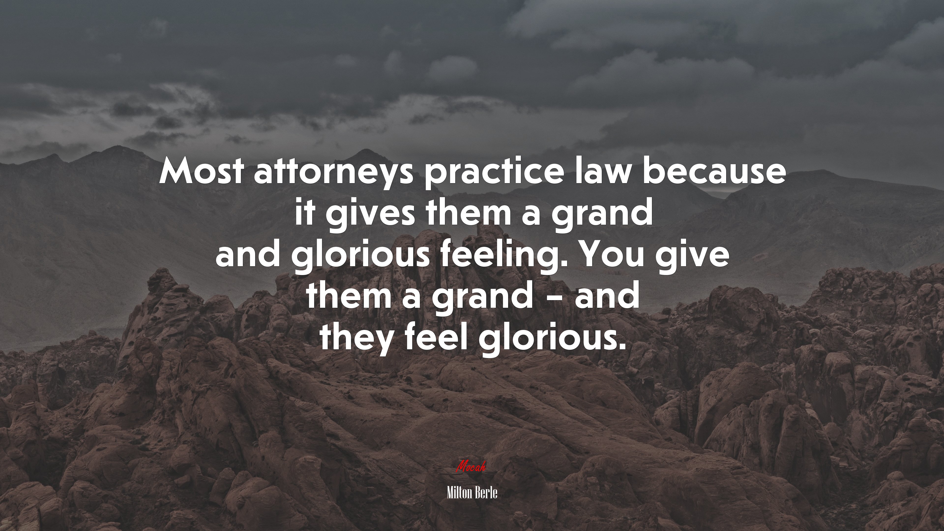 Most attorneys practice law because it gives them a grand and glorious feeling. You give them a grand – and they feel glorious. | Milton Berle quote HD Wallpaper