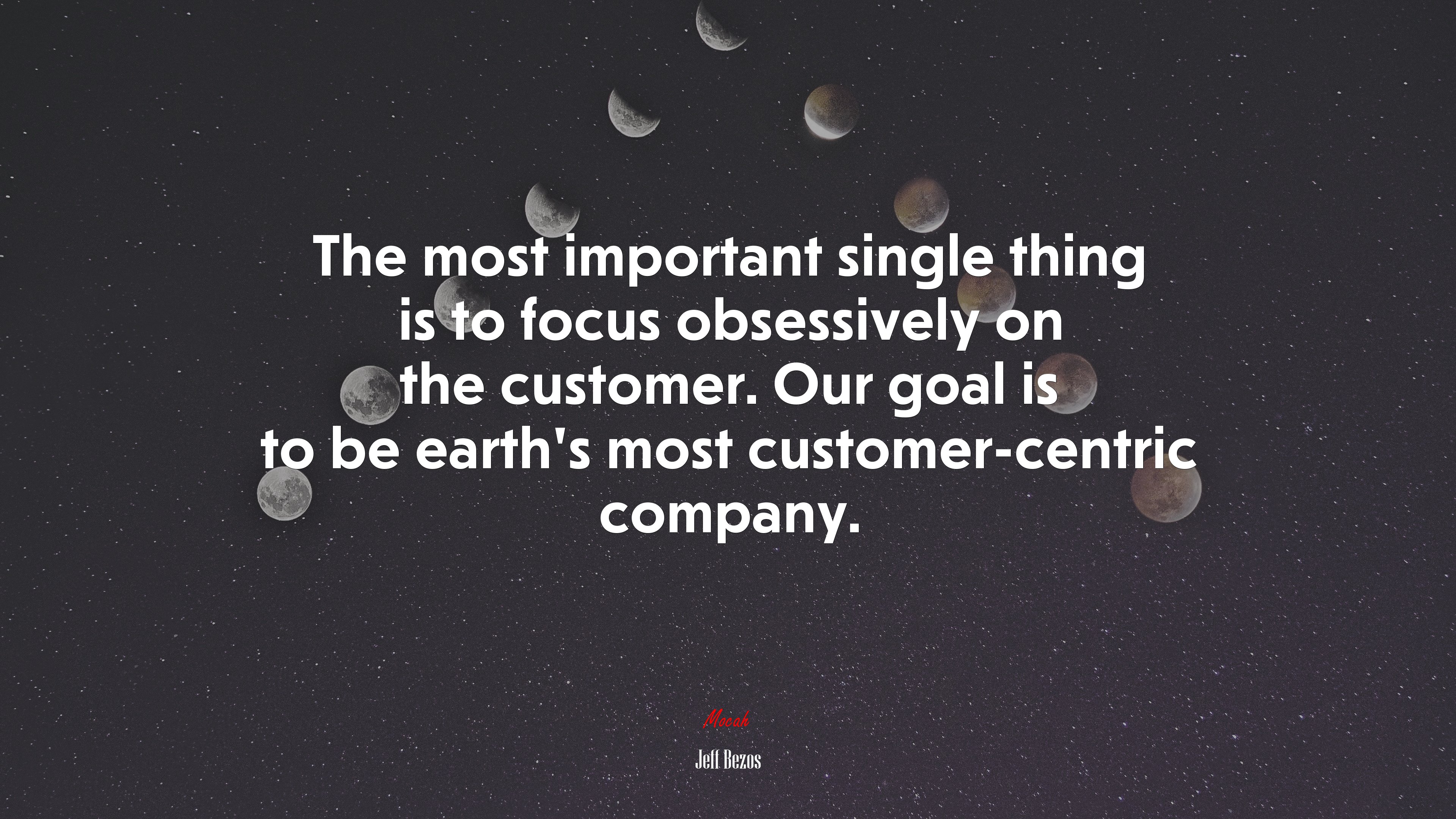 The most important single thing is to focus obsessively on the customer. Our goal is to be earth’s most customer-centric company. | Jeff Bezos quote HD Wallpaper