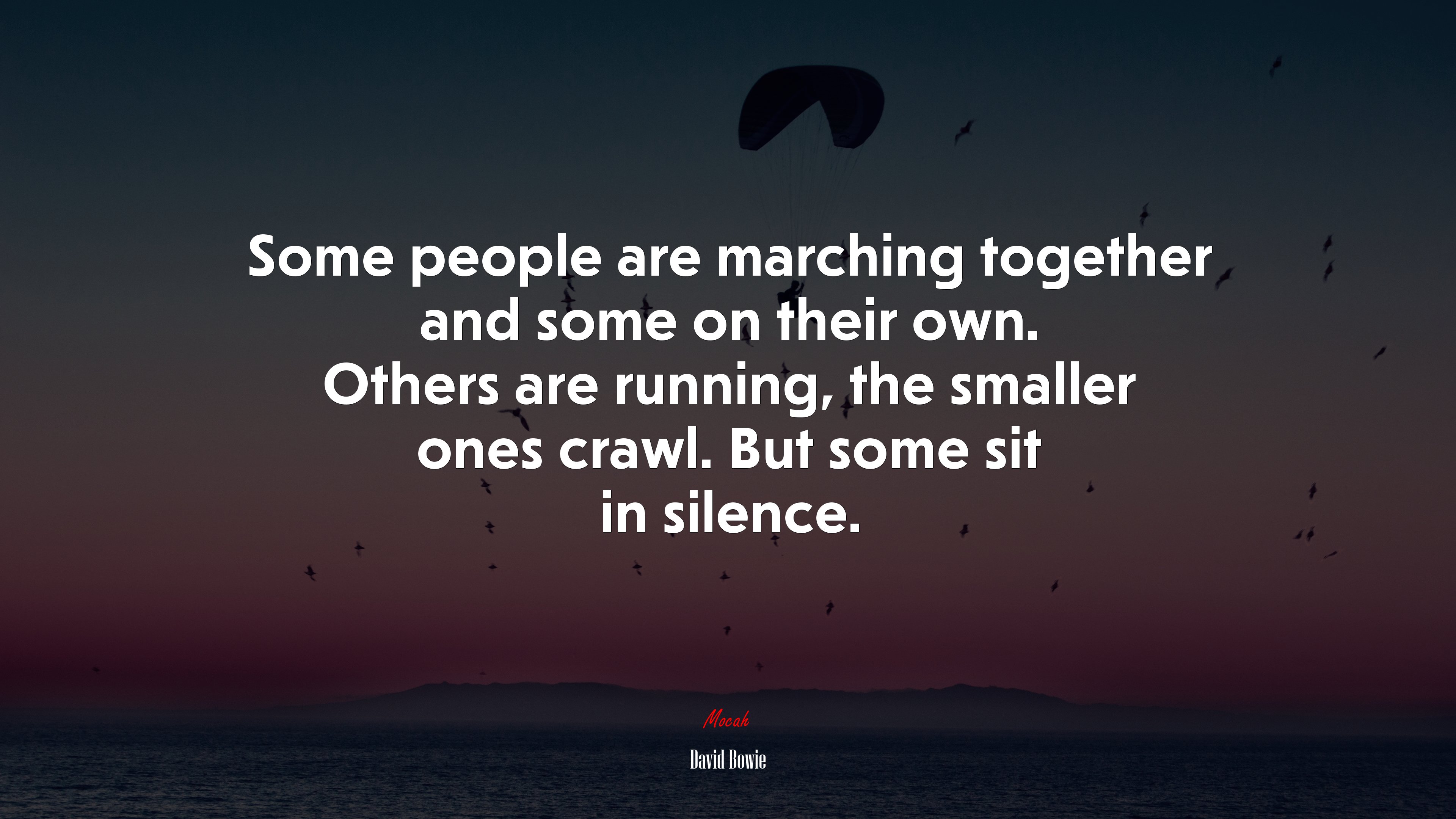 Some people are marching together and some on their own. Others are running, the smaller ones crawl. But some sit in silence. | David Bowie quote HD Wallpaper