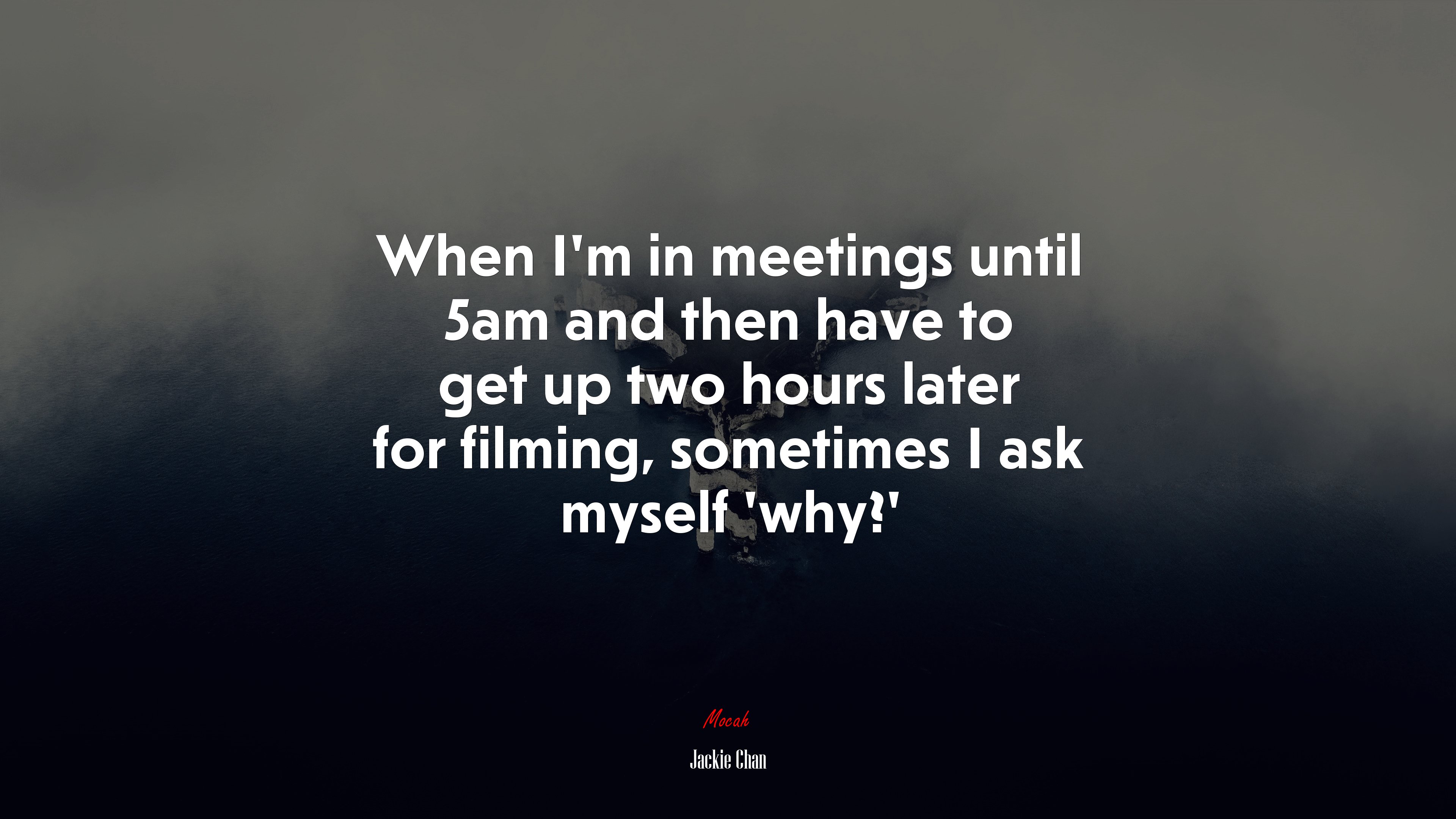 When I’m in meetings until 5am and then have to get up two hours later for filming, sometimes I ask myself ‘why?’ | Jackie Chan quote HD Wallpaper