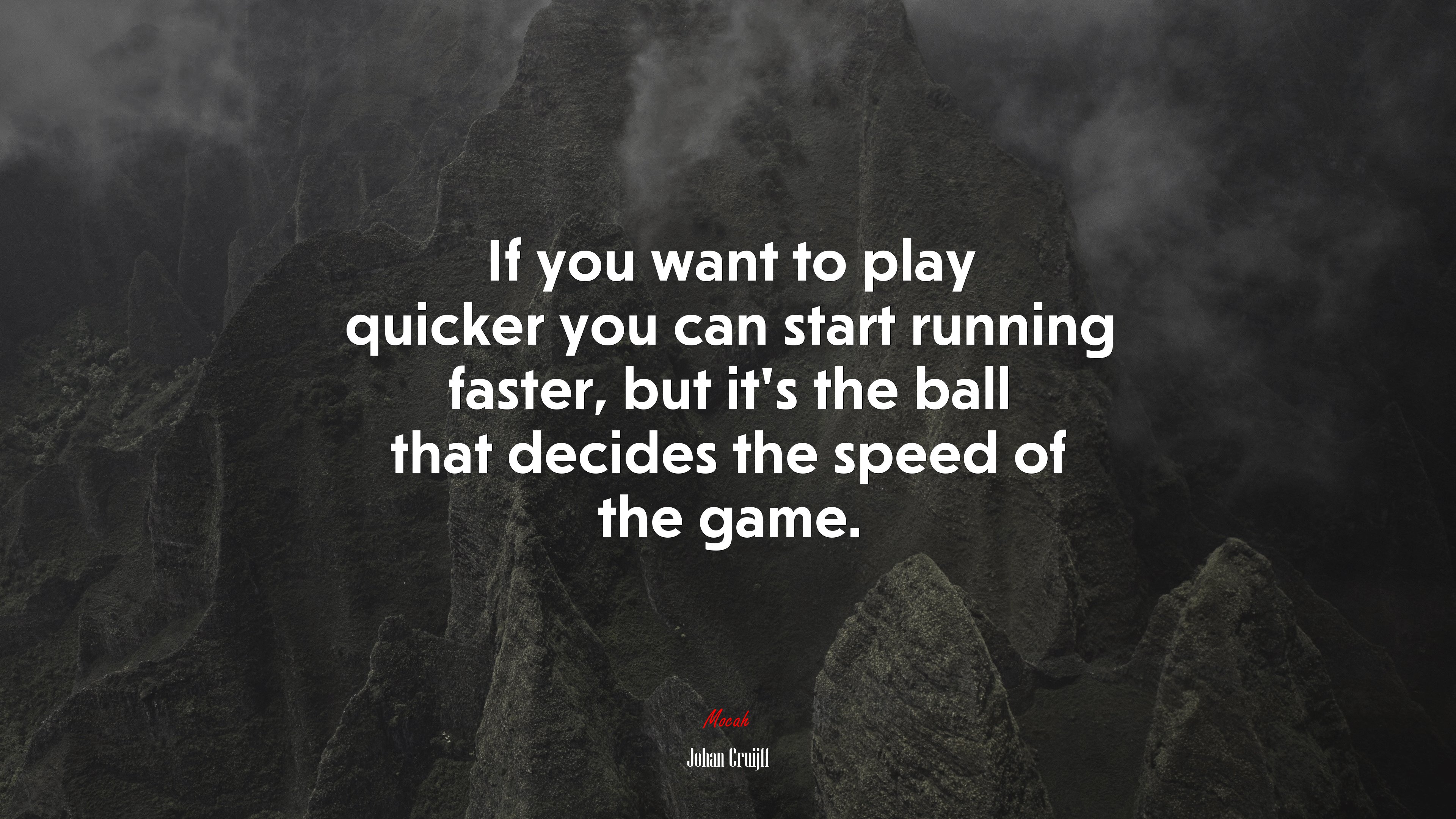 If you want to play quicker you can start running faster, but it’s the ball that decides the speed of the game. | Johan Cruijff quote HD Wallpaper
