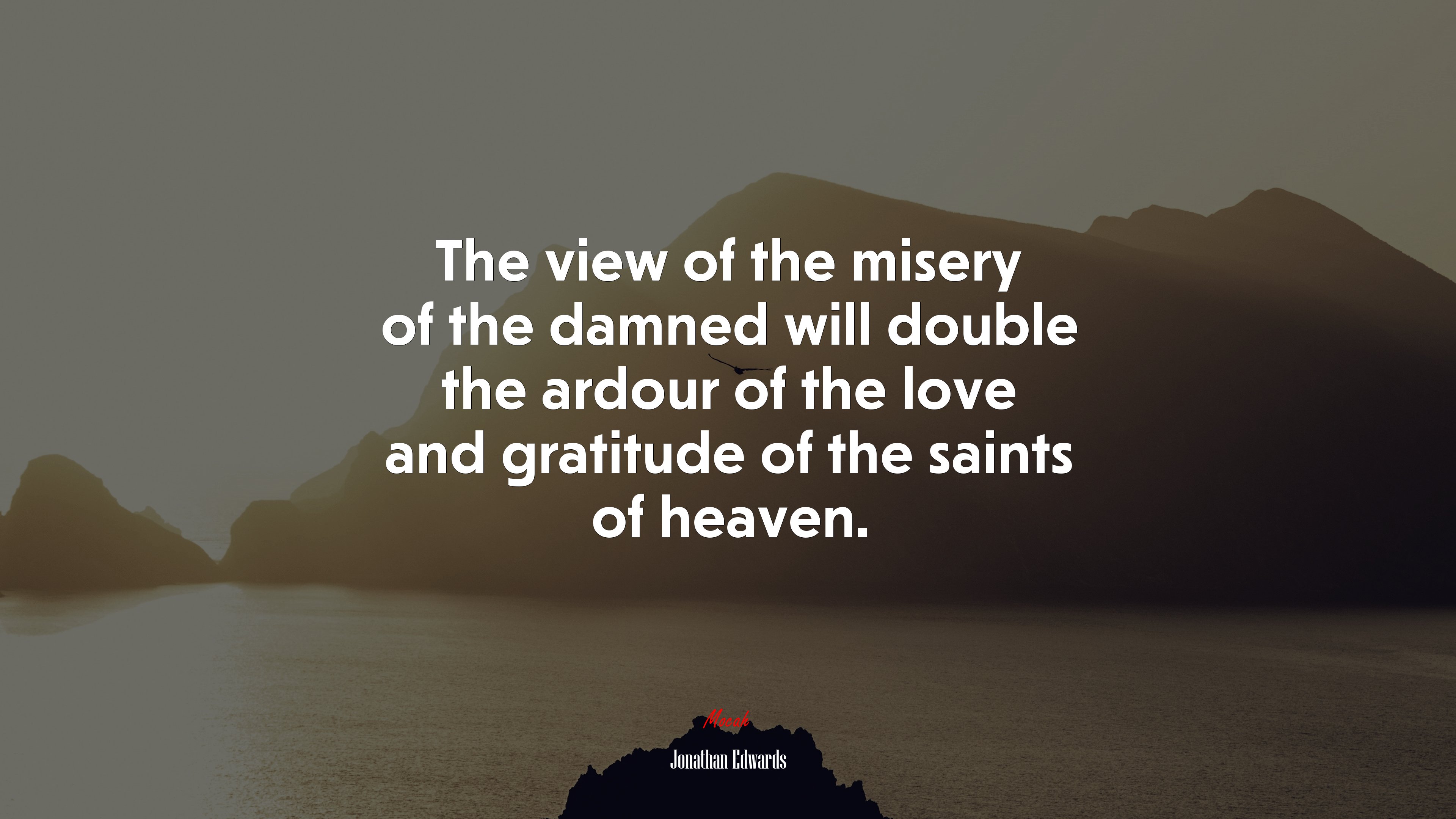 The view of the misery of the damned will double the ardour of the love and gratitude of the saints of heaven. | Jonathan Edwards quote HD Wallpaper