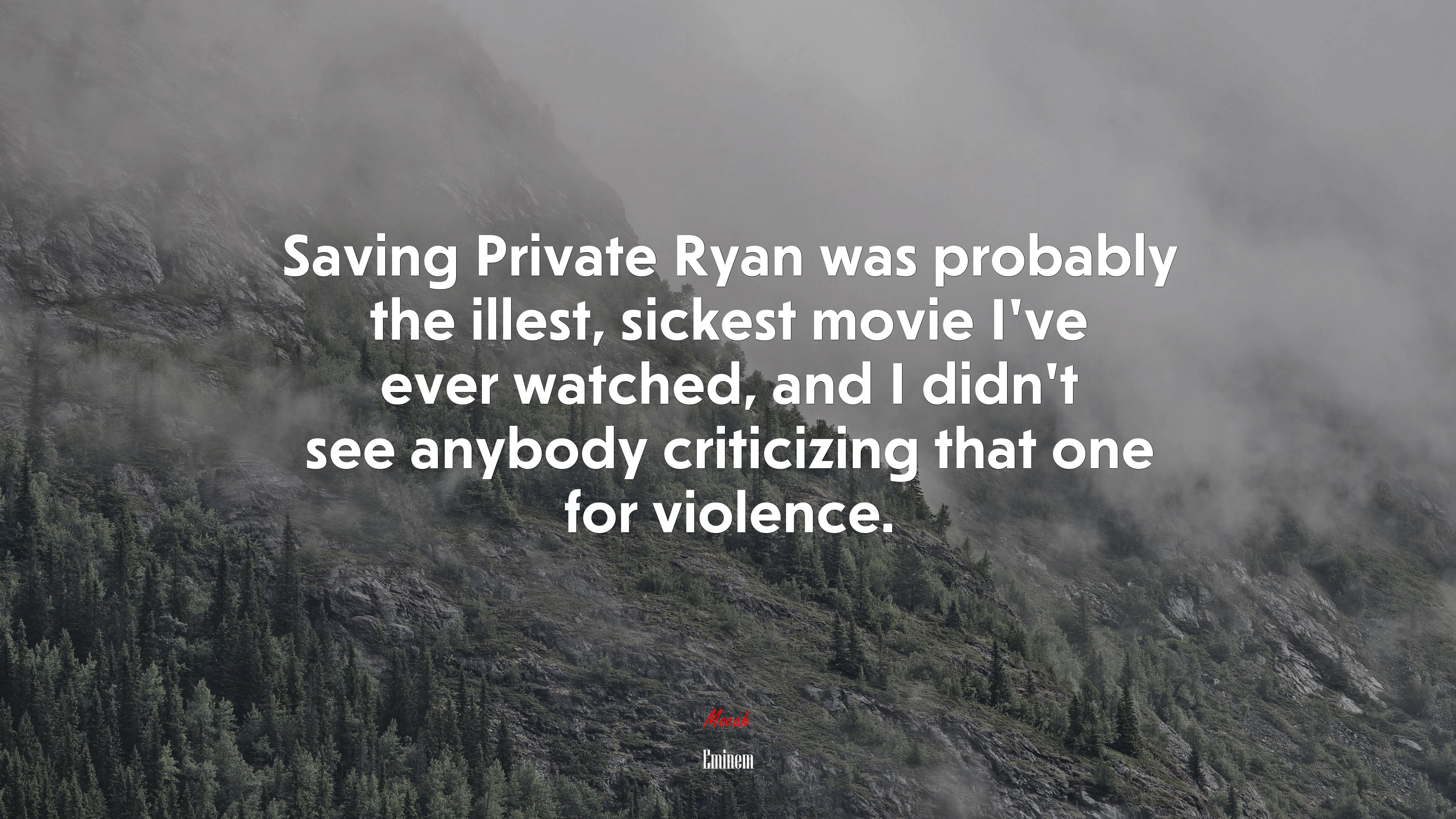 Saving Private Ryan was probably the illest, sickest movie I’ve ever watched, and I didn’t see anybody criticizing that one for violence. | Eminem quote HD Wallpaper