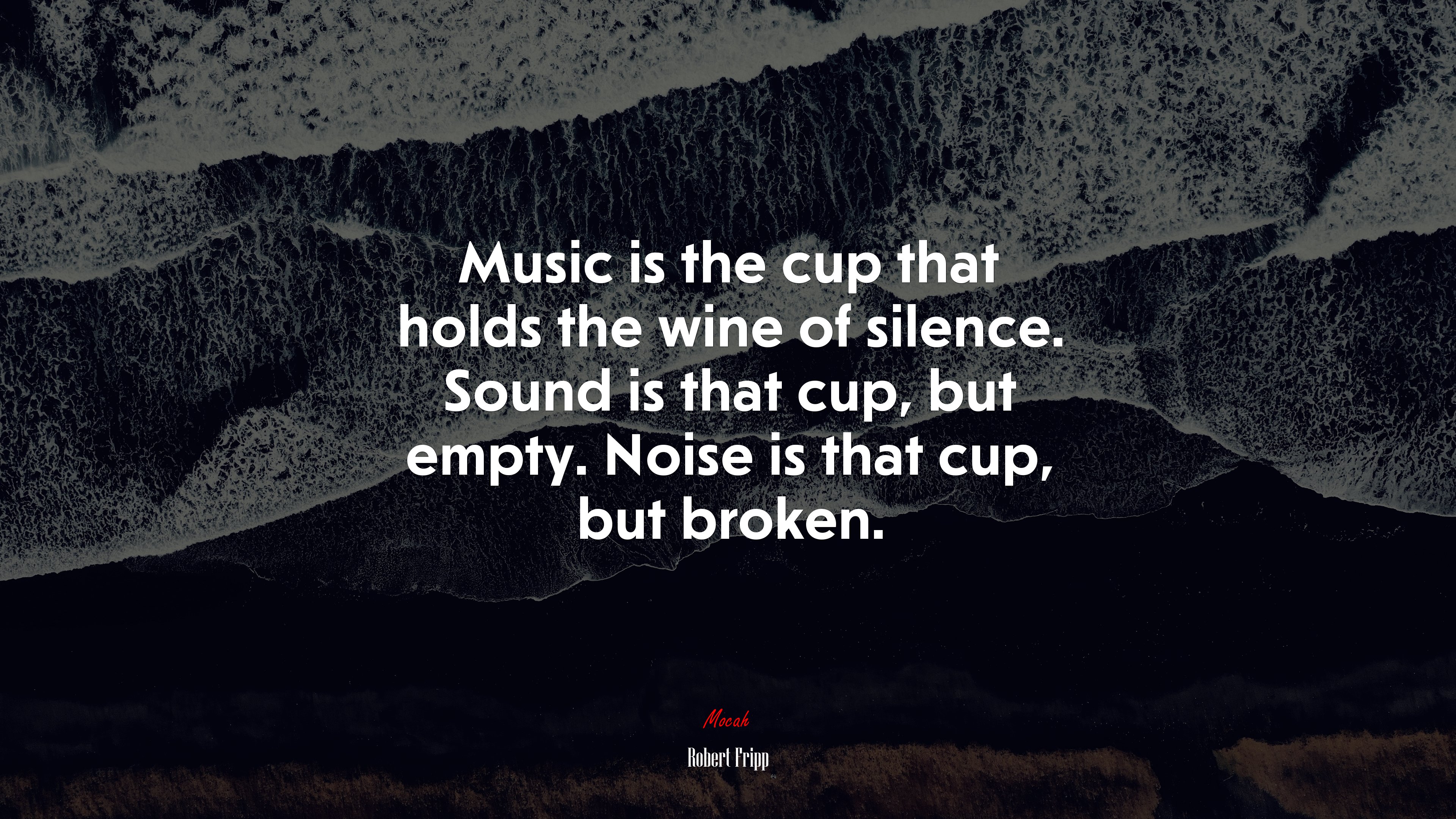 Music is the cup that holds the wine of silence. Sound is that cup, but empty. Noise is that cup, but broken. | Robert Fripp quote HD Wallpaper