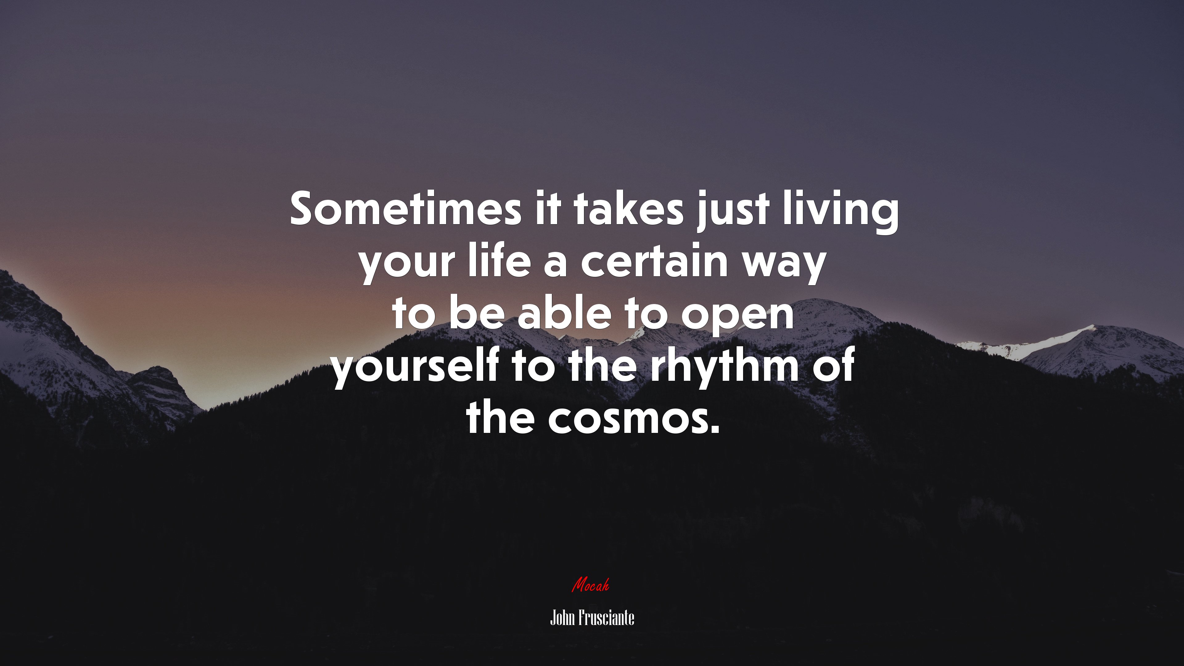 Sometimes it takes just living your life a certain way to be able to open yourself to the rhythm of the cosmos. | John Frusciante quote HD Wallpaper