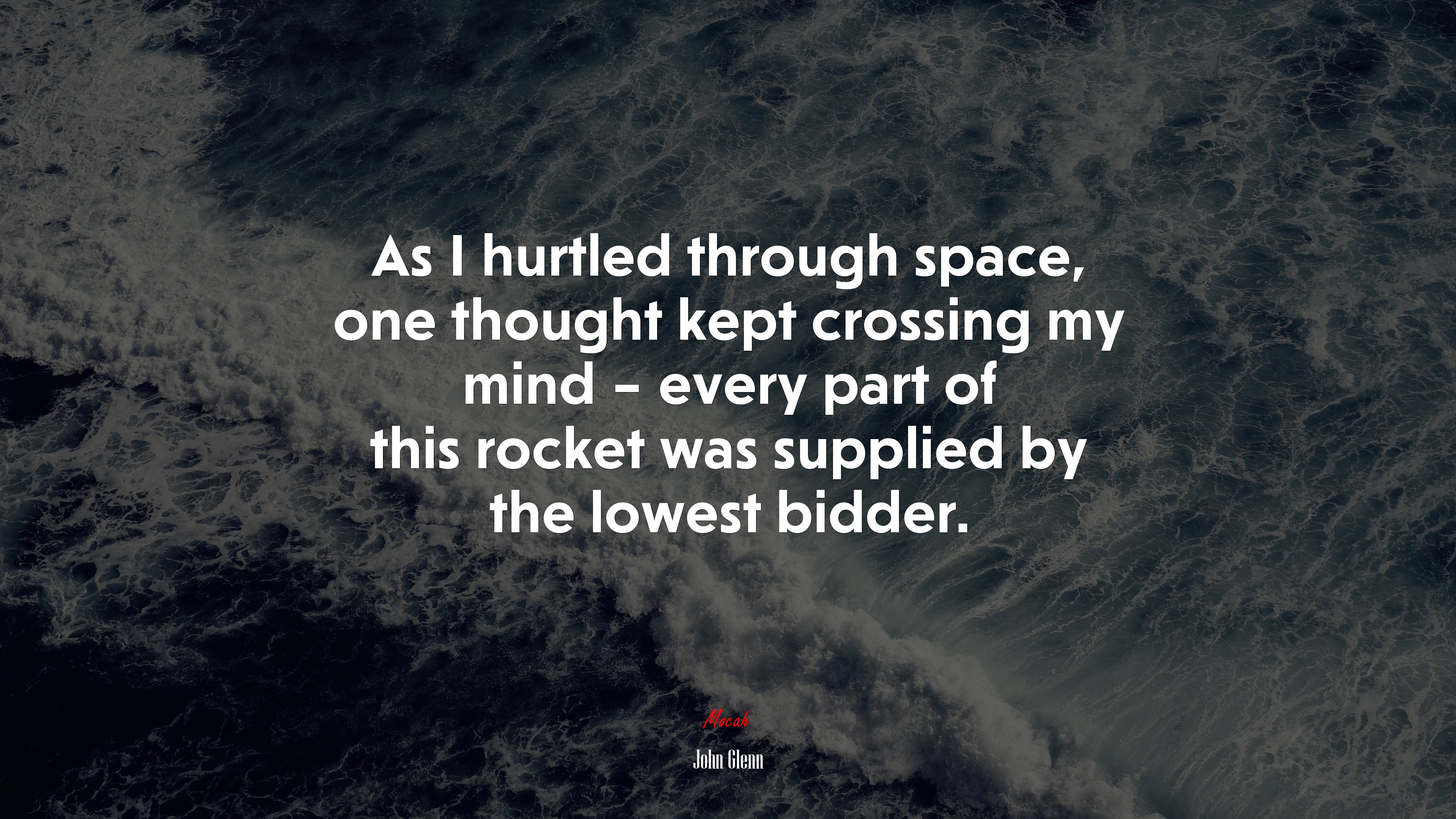 As I hurtled through space, one thought kept crossing my mind – every part of this rocket was supplied by the lowest bidder. | John Glenn quote HD Wallpaper