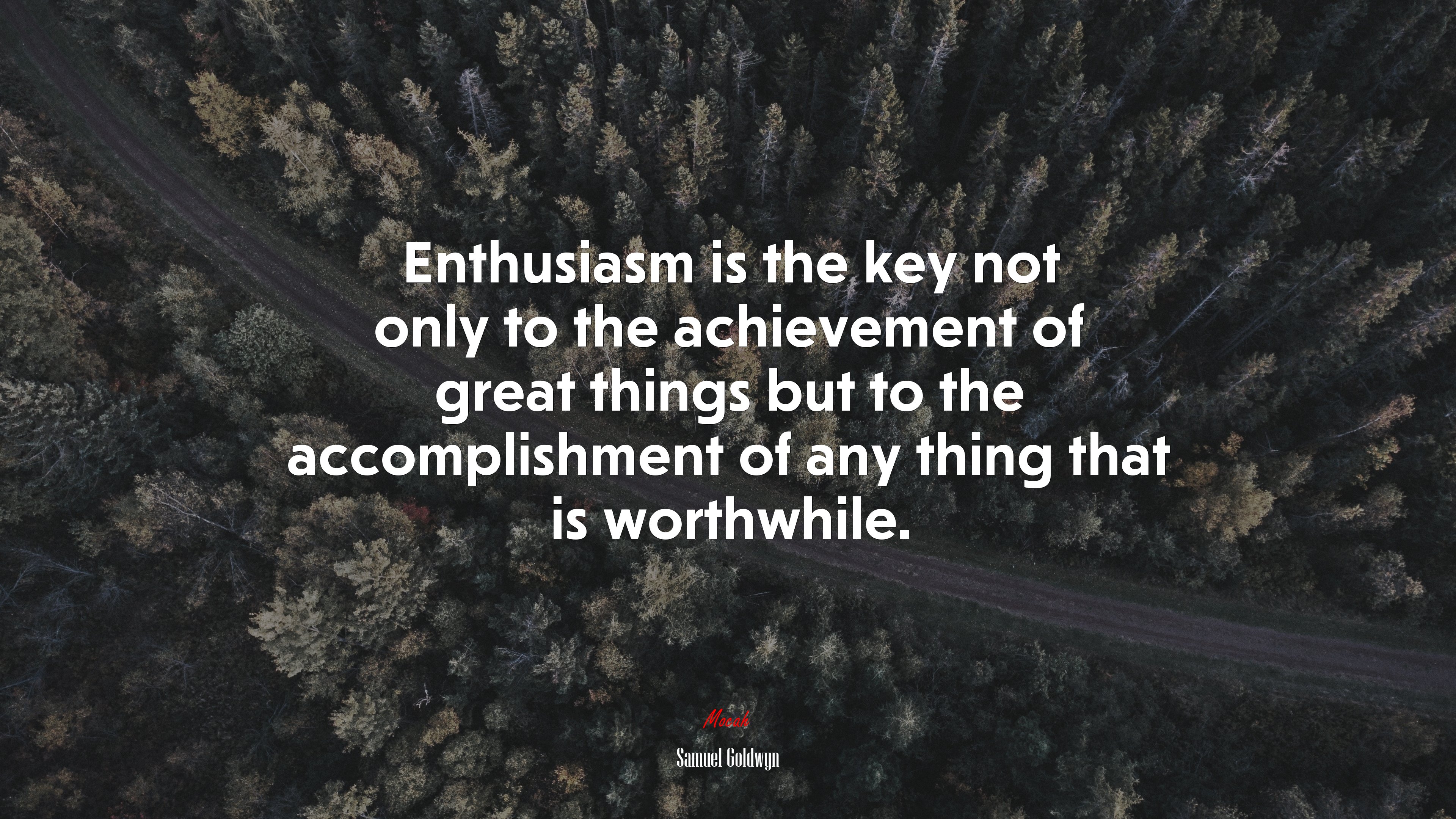 Enthusiasm is the key not only to the achievement of great things but to the accomplishment of any thing that is worthwhile. | Samuel Goldwyn quote HD Wallpaper