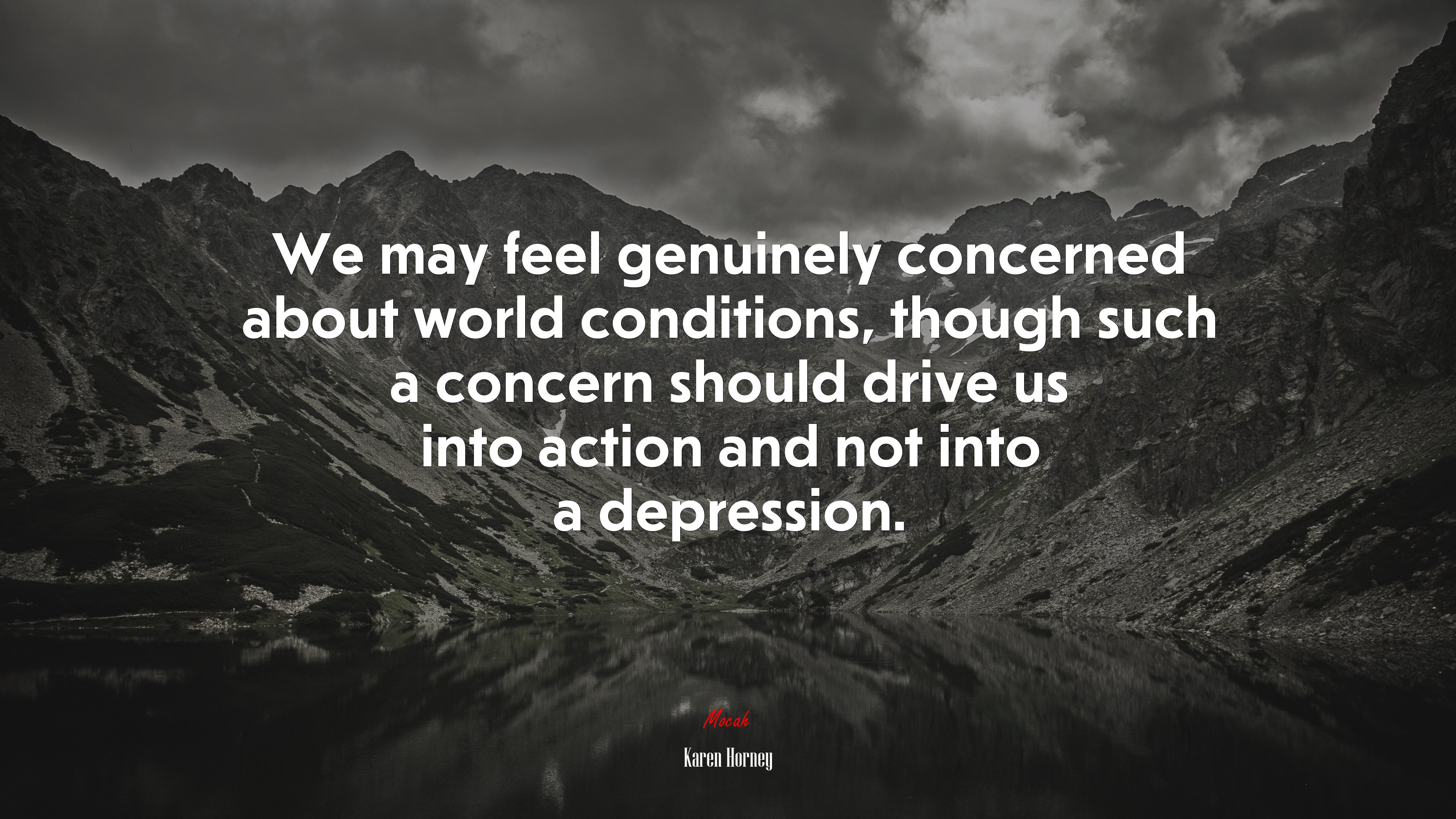 We may feel genuinely concerned about world conditions, though such a concern should drive us into action and not into a depression. | Karen Horney quote HD Wallpaper