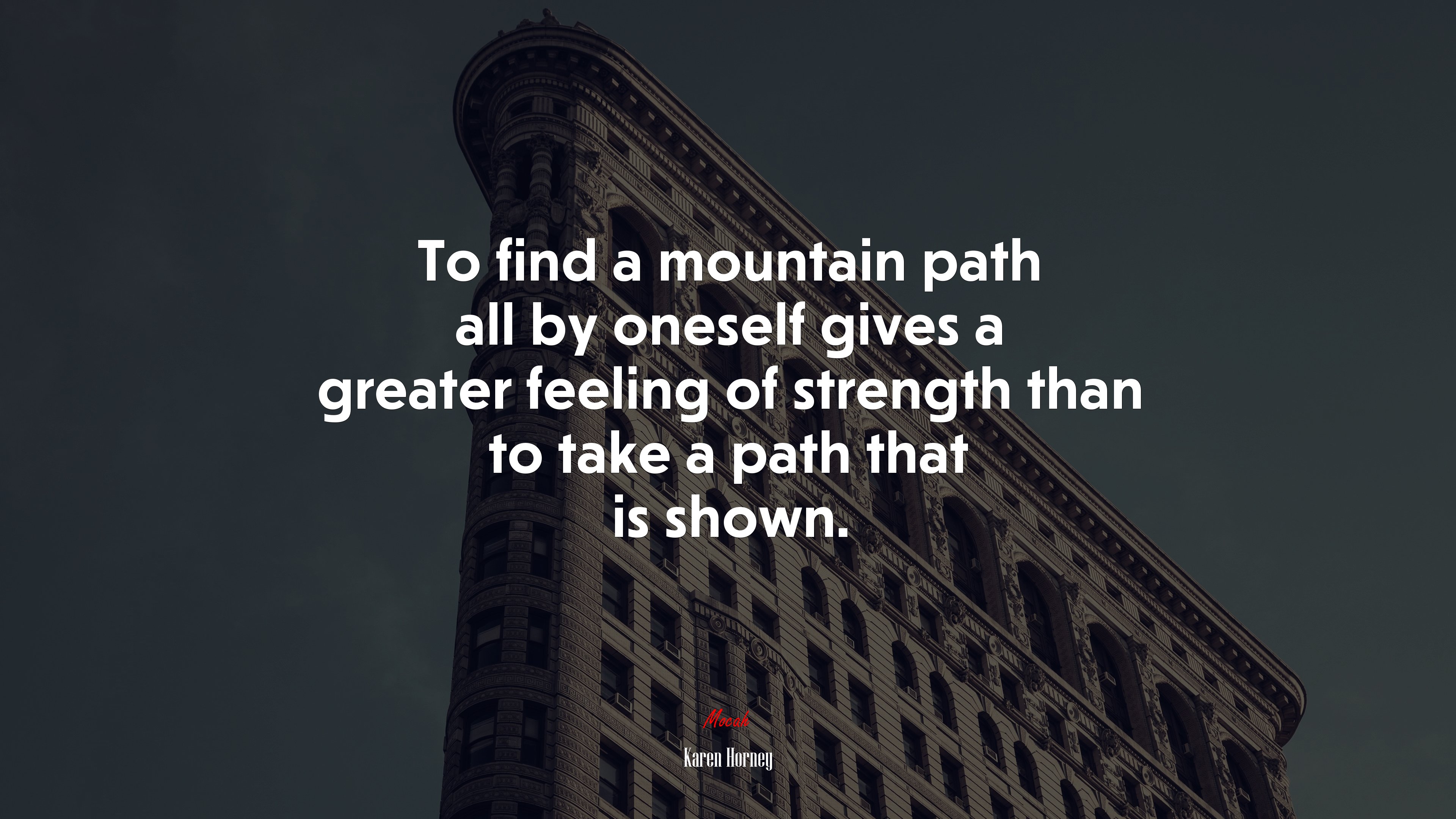 To find a mountain path all by oneself gives a greater feeling of strength than to take a path that is shown. | Karen Horney quote HD Wallpaper