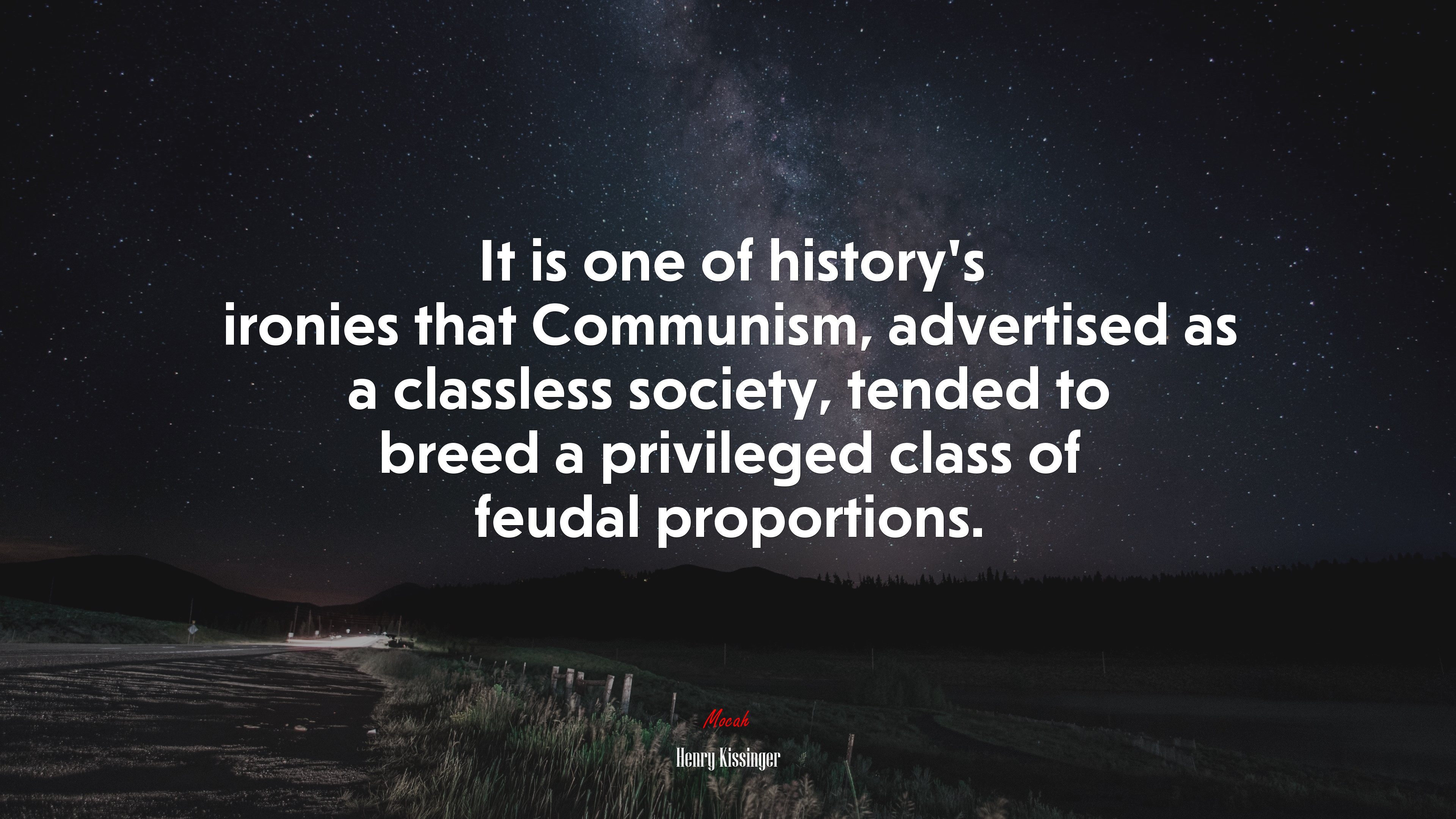 It is one of history’s ironies that Communism, advertised as a classless society, tended to breed a privileged class of feudal proportions. | Henry Kissinger quote HD Wallpaper