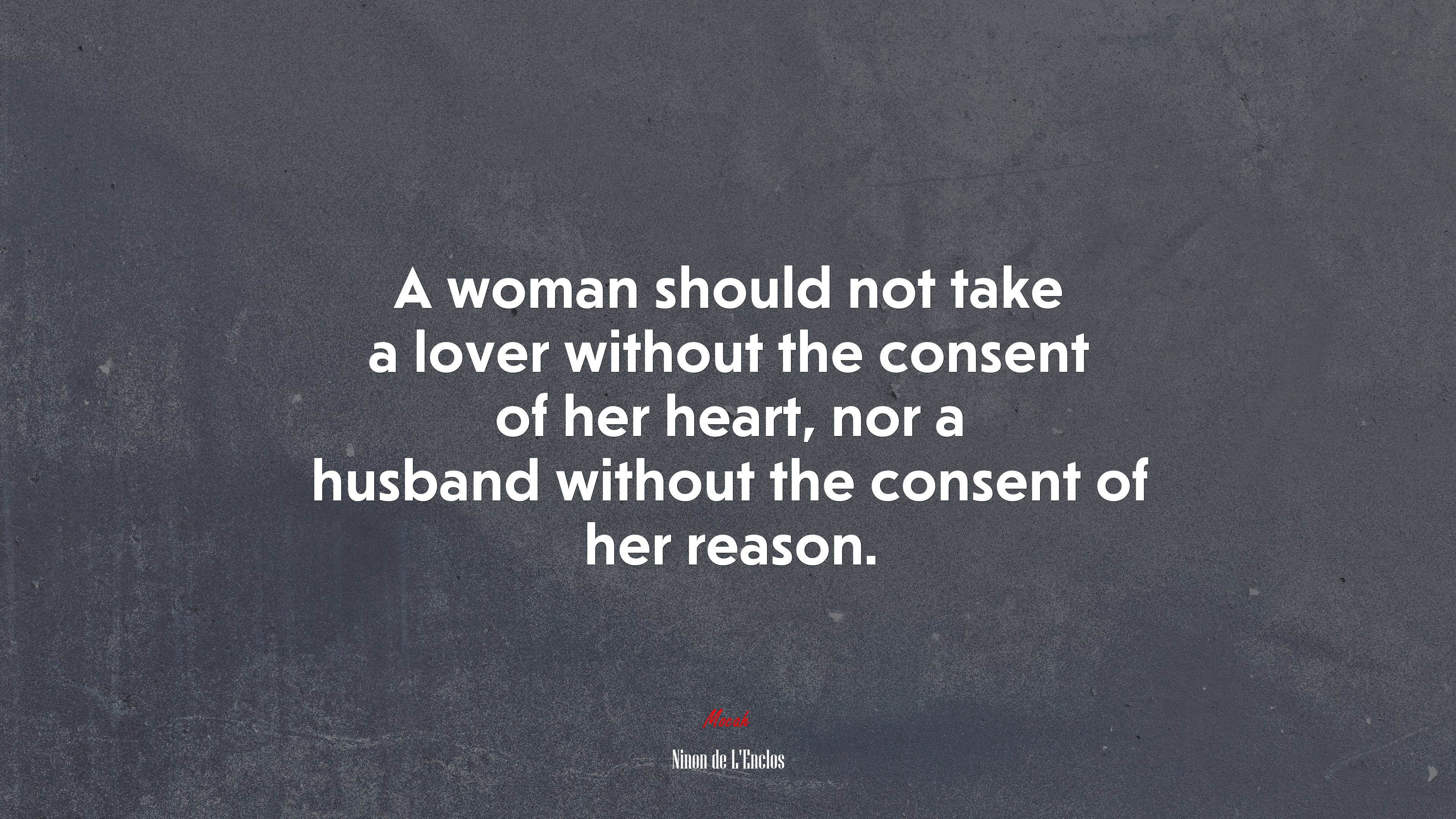 A woman should not take a lover without the consent of her heart, nor a husband without the consent of her reason. | Ninon de LEnclos quote HD Wallpaper