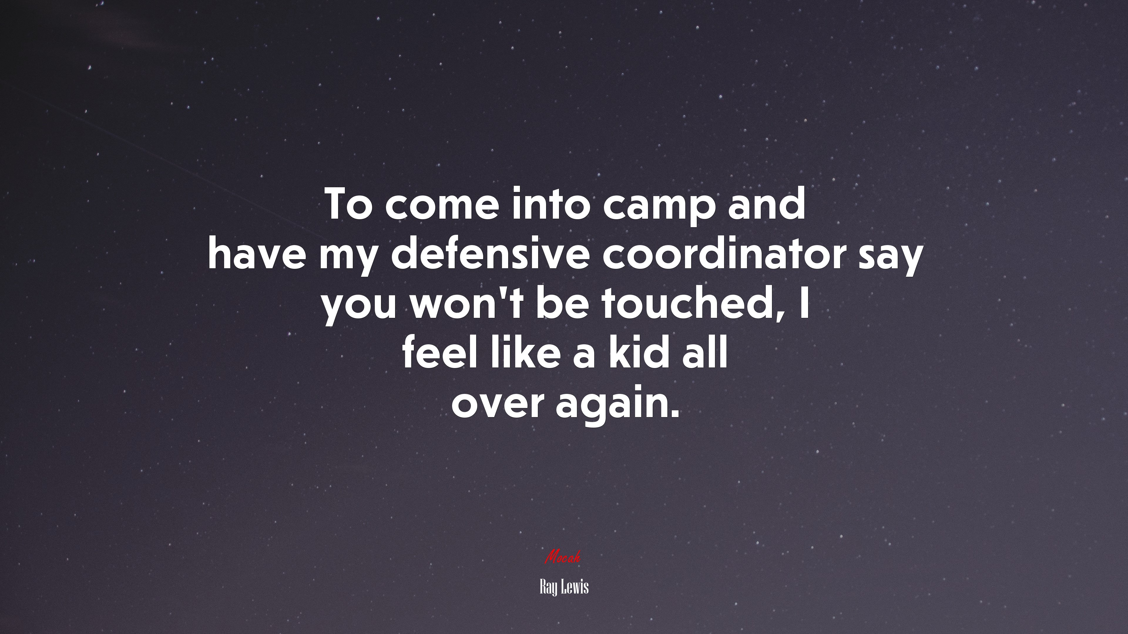 To come into camp and have my defensive coordinator say you won’t be touched, I feel like a kid all over again. | Ray Lewis quote HD Wallpaper