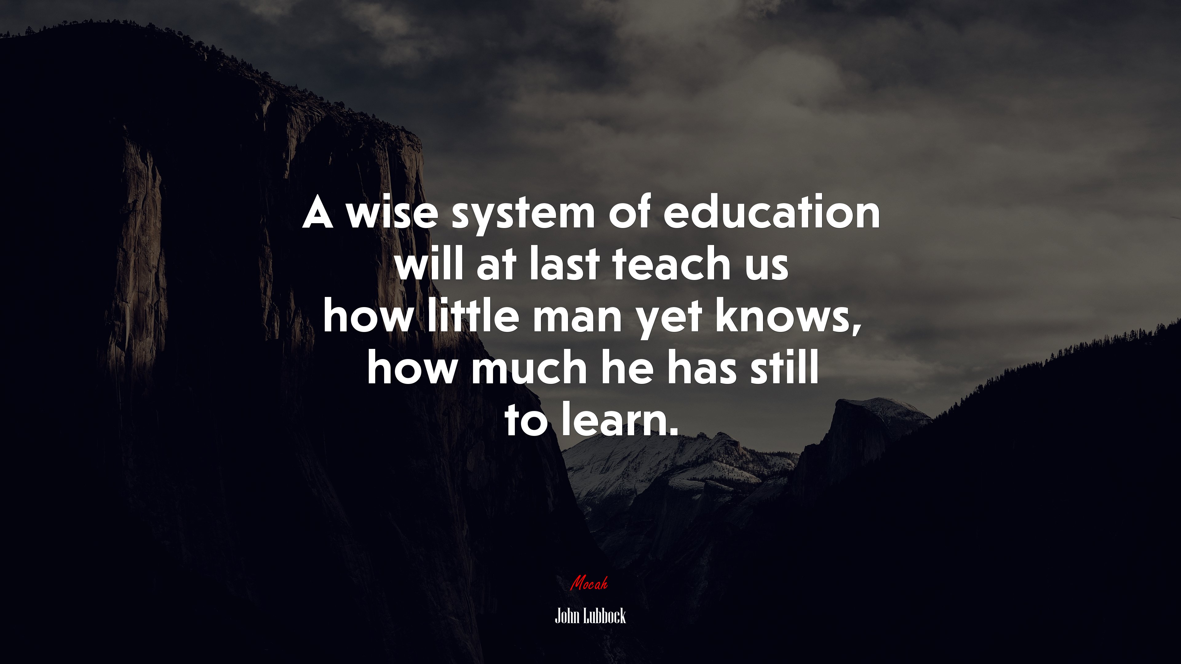 A wise system of education will at last teach us how little man yet knows, how much he has still to learn. | John Lubbock quote HD Wallpaper