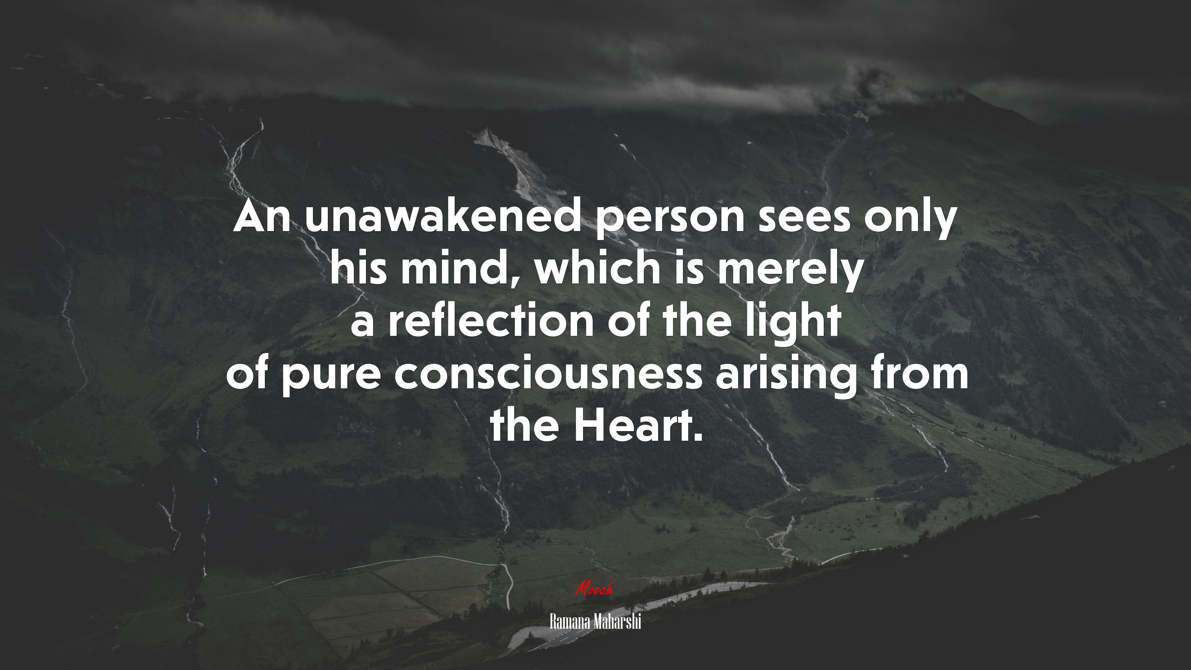 An unawakened person sees only his mind, which is merely a reflection of the light of pure consciousness arising from the Heart. | Ramana Maharshi quote HD Wallpaper