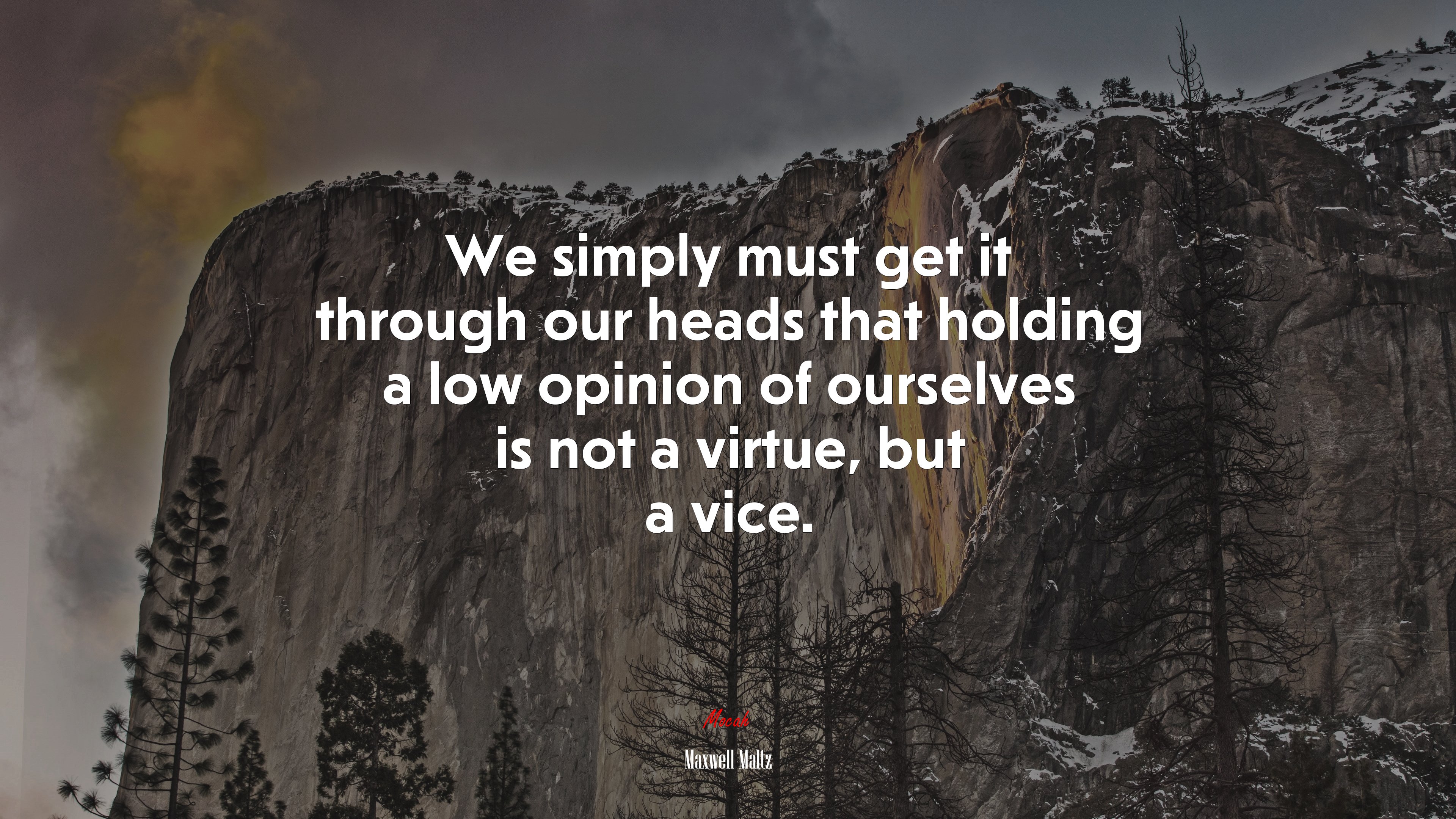 We simply must get it through our heads that holding a low opinion of ourselves is not a virtue, but a vice. | Maxwell Maltz quote HD Wallpaper