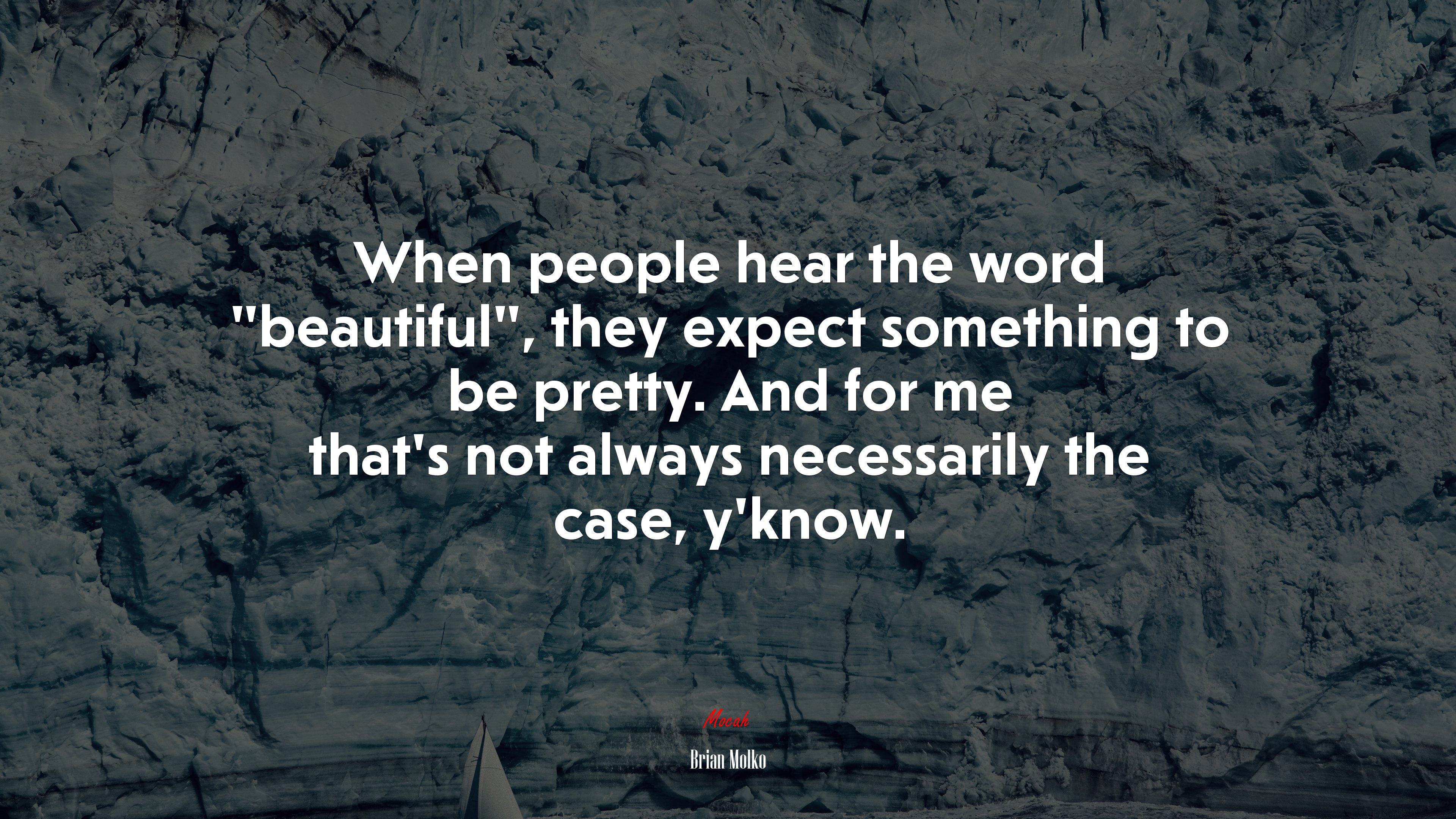 When people hear the word “beautiful”, they expect something to be pretty. And for me that’s not always necessarily the case, y’know. | Brian Molko quote HD Wallpaper