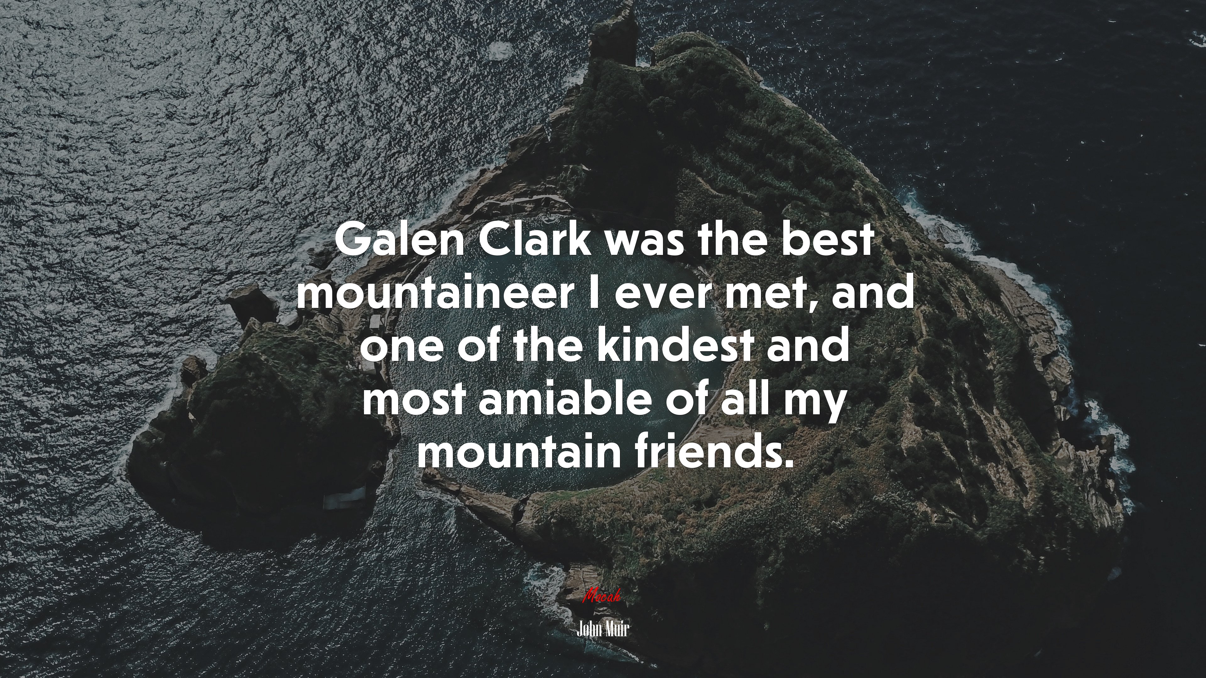 Galen Clark was the best mountaineer I ever met, and one of the kindest and most amiable of all my mountain friends. | John Muir quote HD Wallpaper