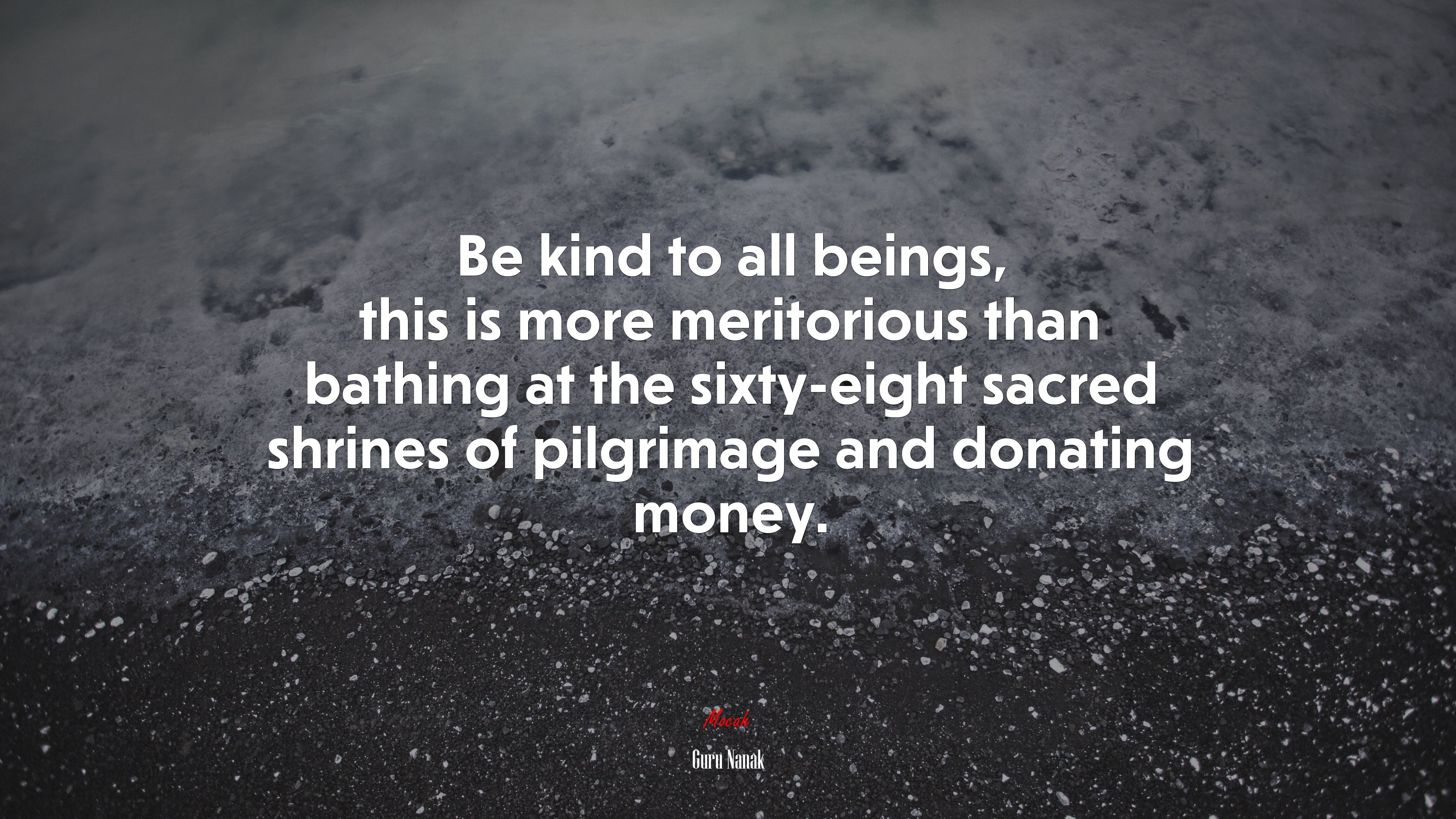 Be kind to all beings, this is more meritorious than bathing at the sixty-eight sacred shrines of pilgrimage and donating money. | Guru Nanak quote HD Wallpaper