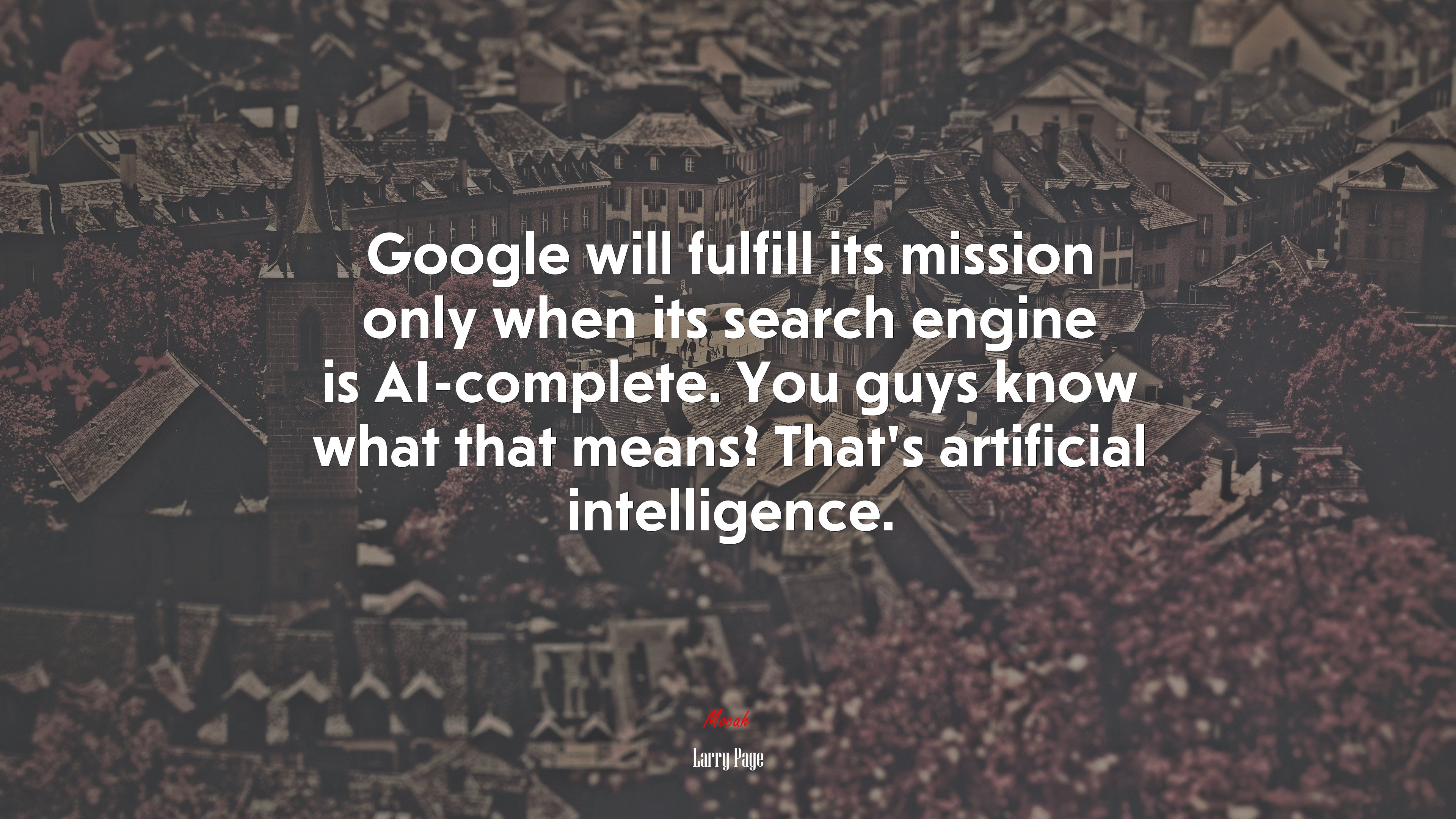 Google will fulfill its mission only when its search engine is AI-complete. You guys know what that means? That’s artificial intelligence. | Larry Page quote HD Wallpaper