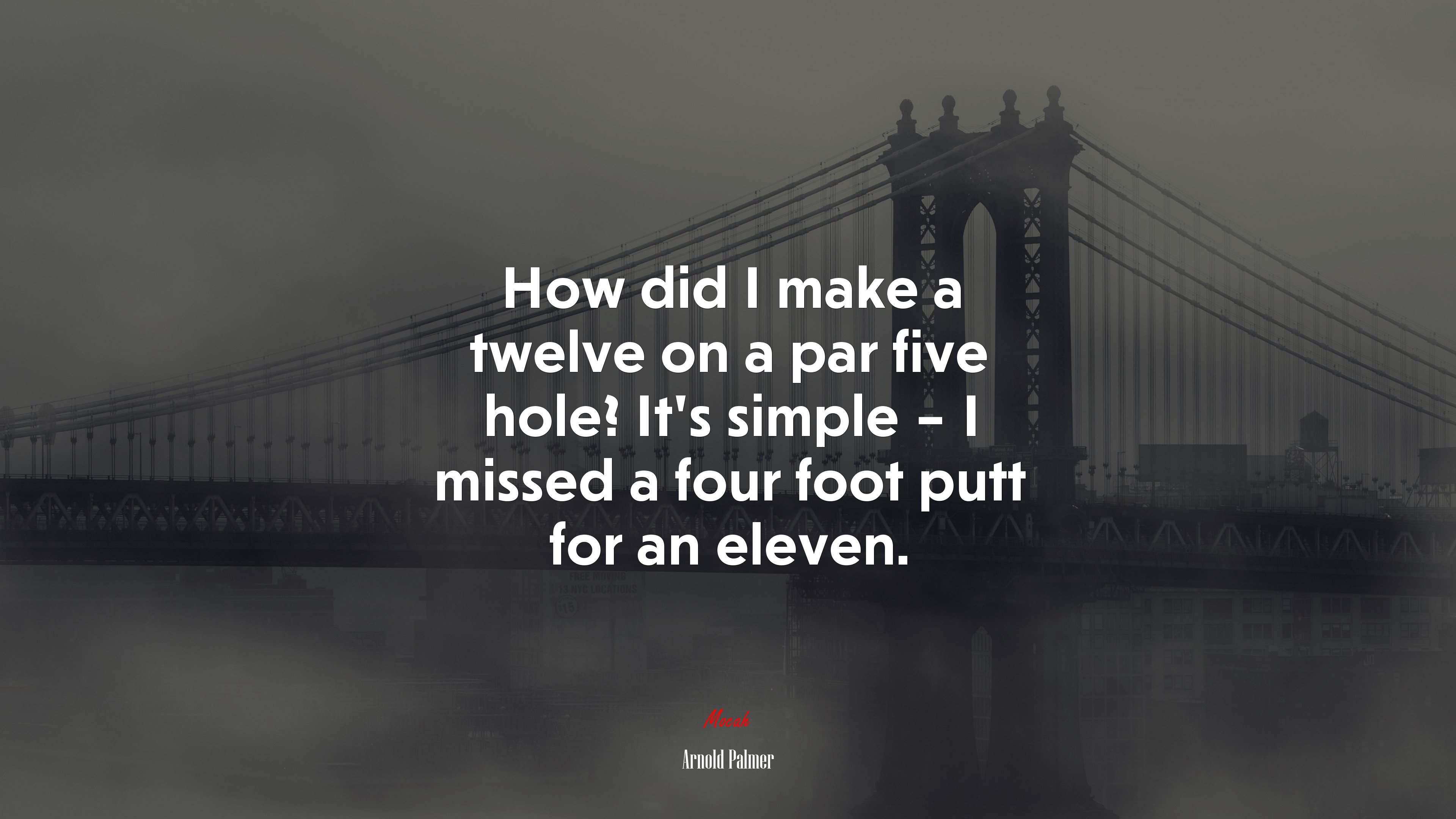 How did I make a twelve on a par five hole? It’s simple – I missed a four foot putt for an eleven. | Arnold Palmer quote HD Wallpaper