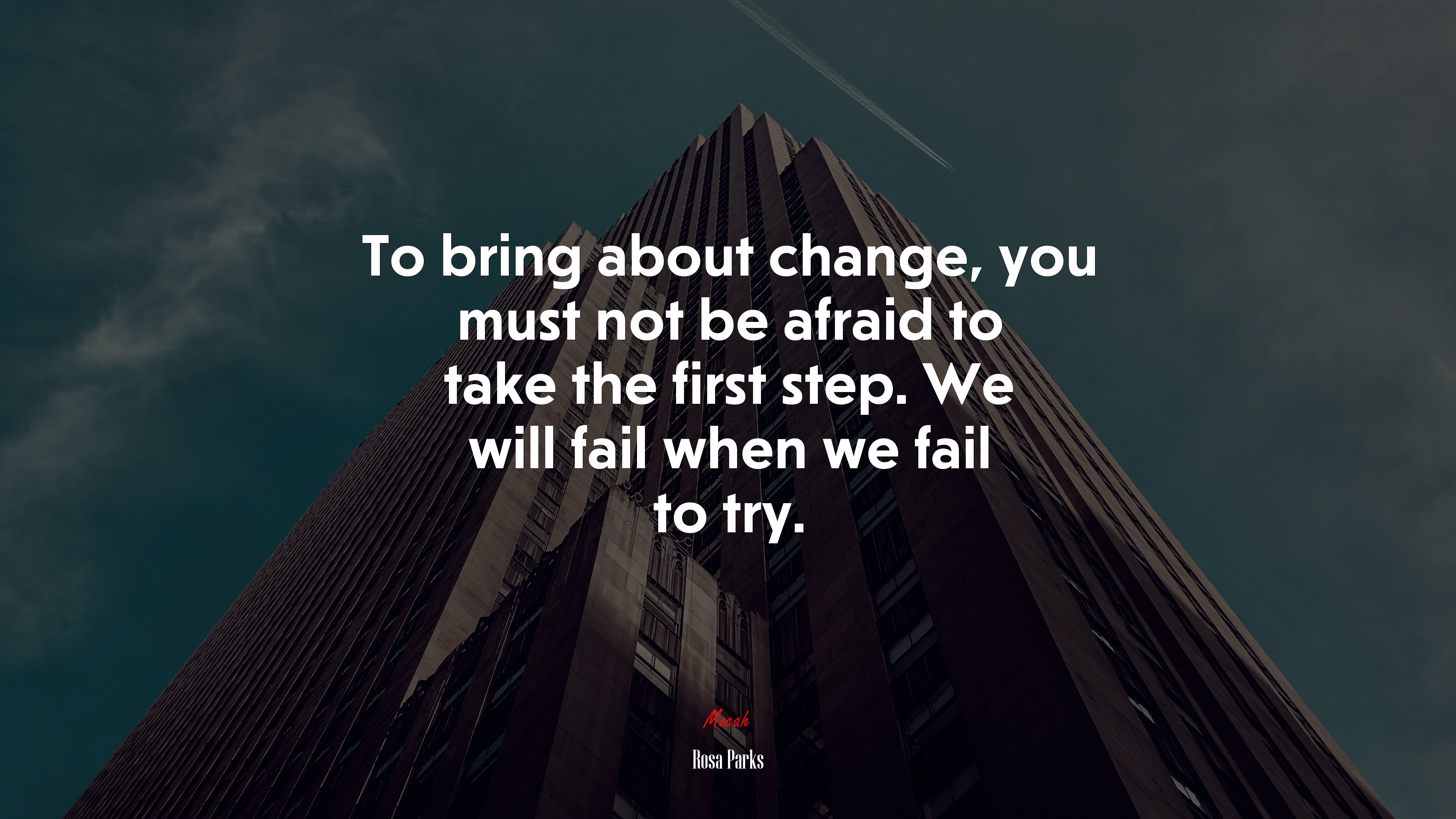 To bring about change, you must not be afraid to take the first step. We will fail when we fail to try. | Rosa Parks quote HD Wallpaper