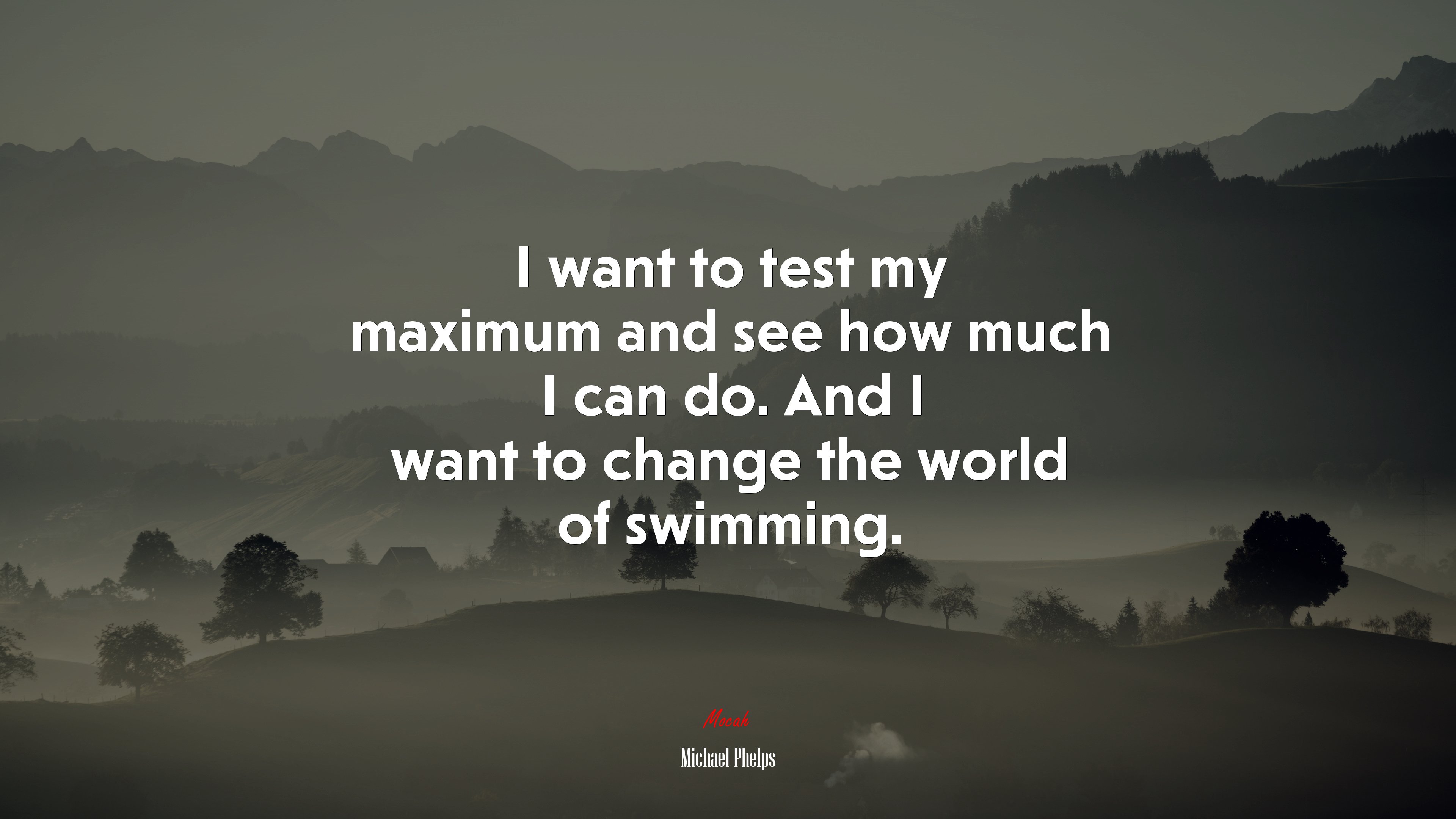I want to test my maximum and see how much I can do. And I want to change the world of swimming. | Michael Phelps quote HD Wallpaper