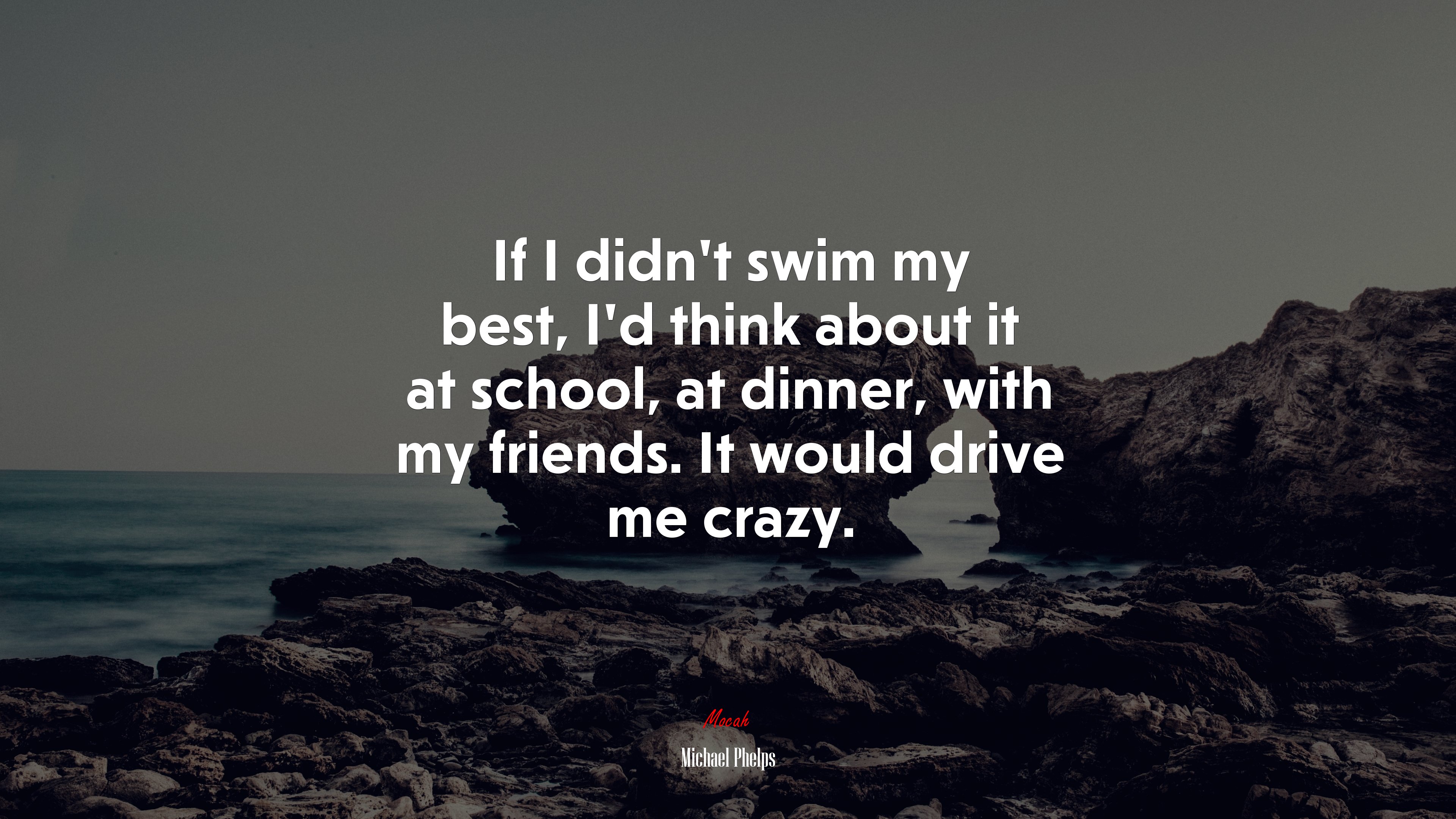 If I didn’t swim my best, I’d think about it at school, at dinner, with my friends. It would drive me crazy. | Michael Phelps quote HD Wallpaper