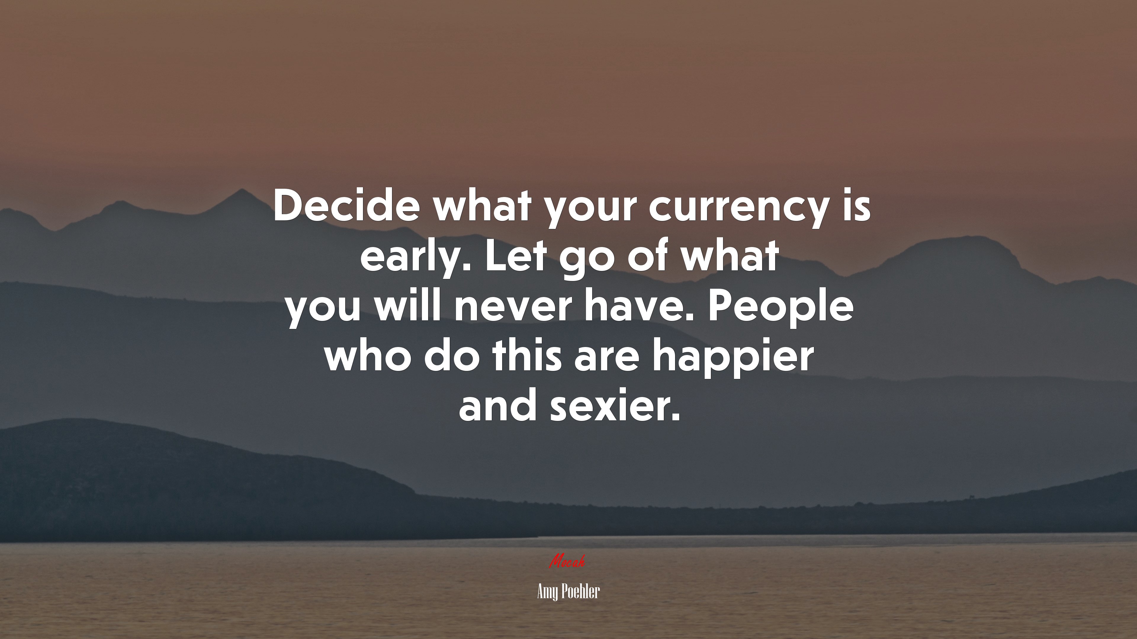 Decide what your currency is early. Let go of what you will never have. People who do this are happier and sexier. | Amy Poehler quote HD Wallpaper