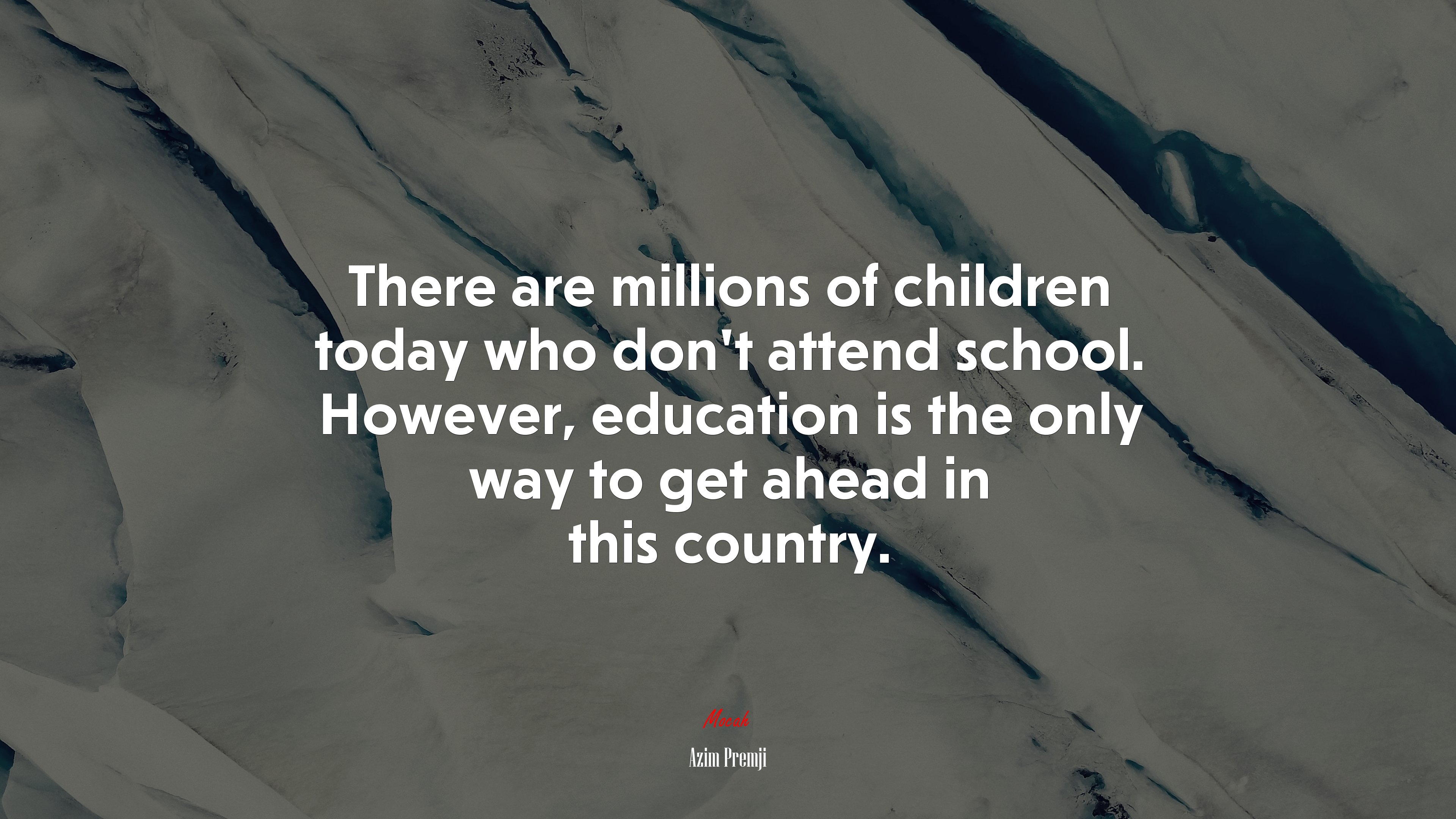 There are millions of children today who don’t attend school. However, education is the only way to get ahead in this country. | Azim Premji quote HD Wallpaper