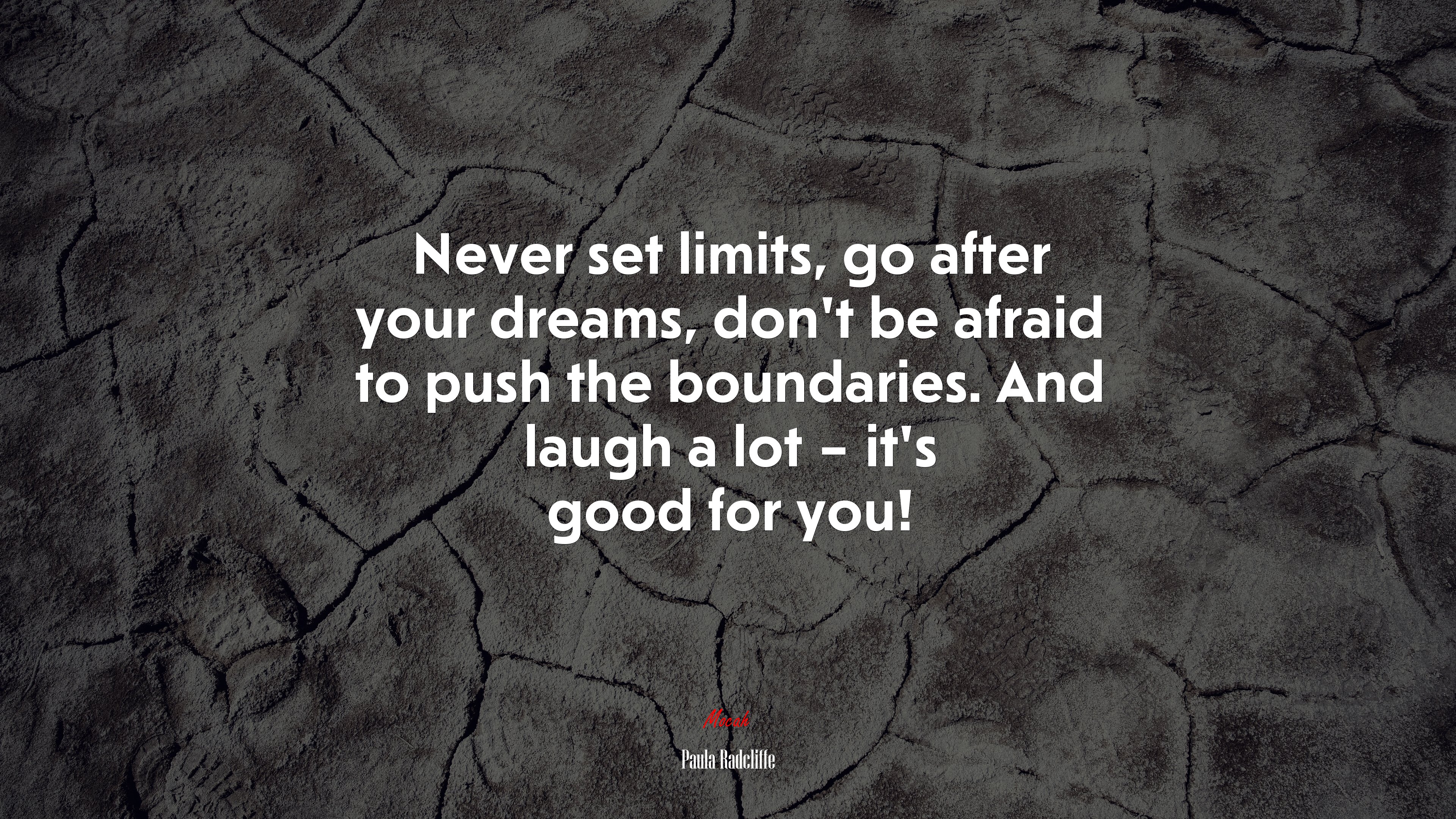 Never set limits, go after your dreams, don’t be afraid to push the boundaries. And laugh a lot – it’s good for you! | Paula Radcliffe quote HD Wallpaper