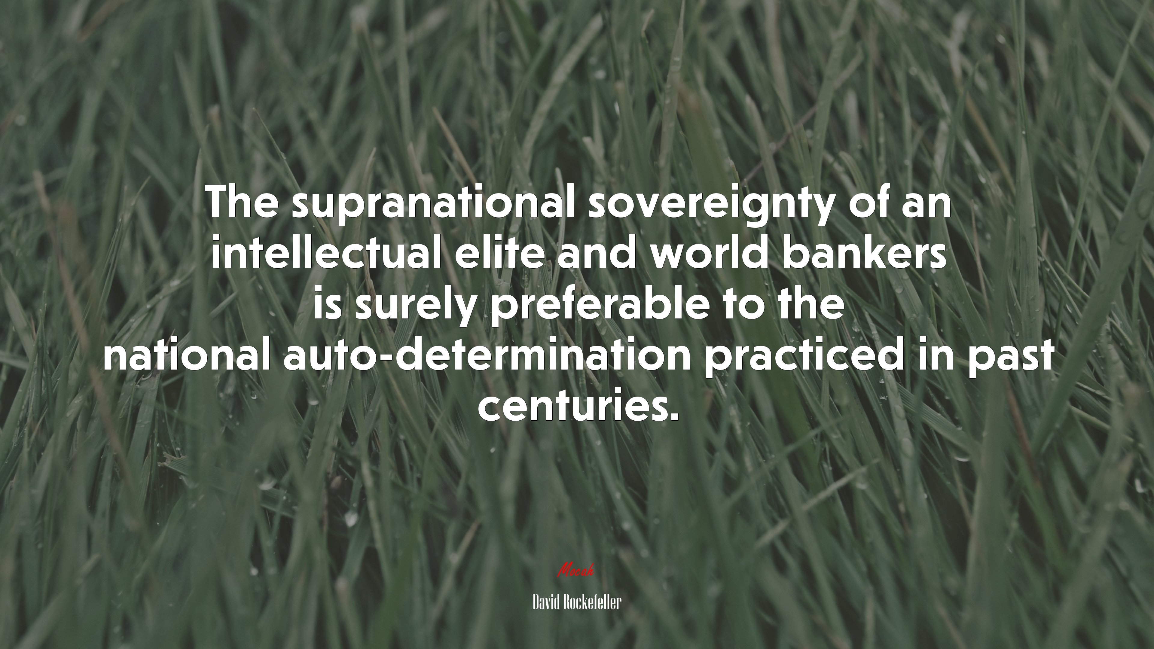 The supranational sovereignty of an intellectual elite and world bankers is surely preferable to the national auto-determination practiced in past centuries. | David Rockefeller quote HD Wallpaper