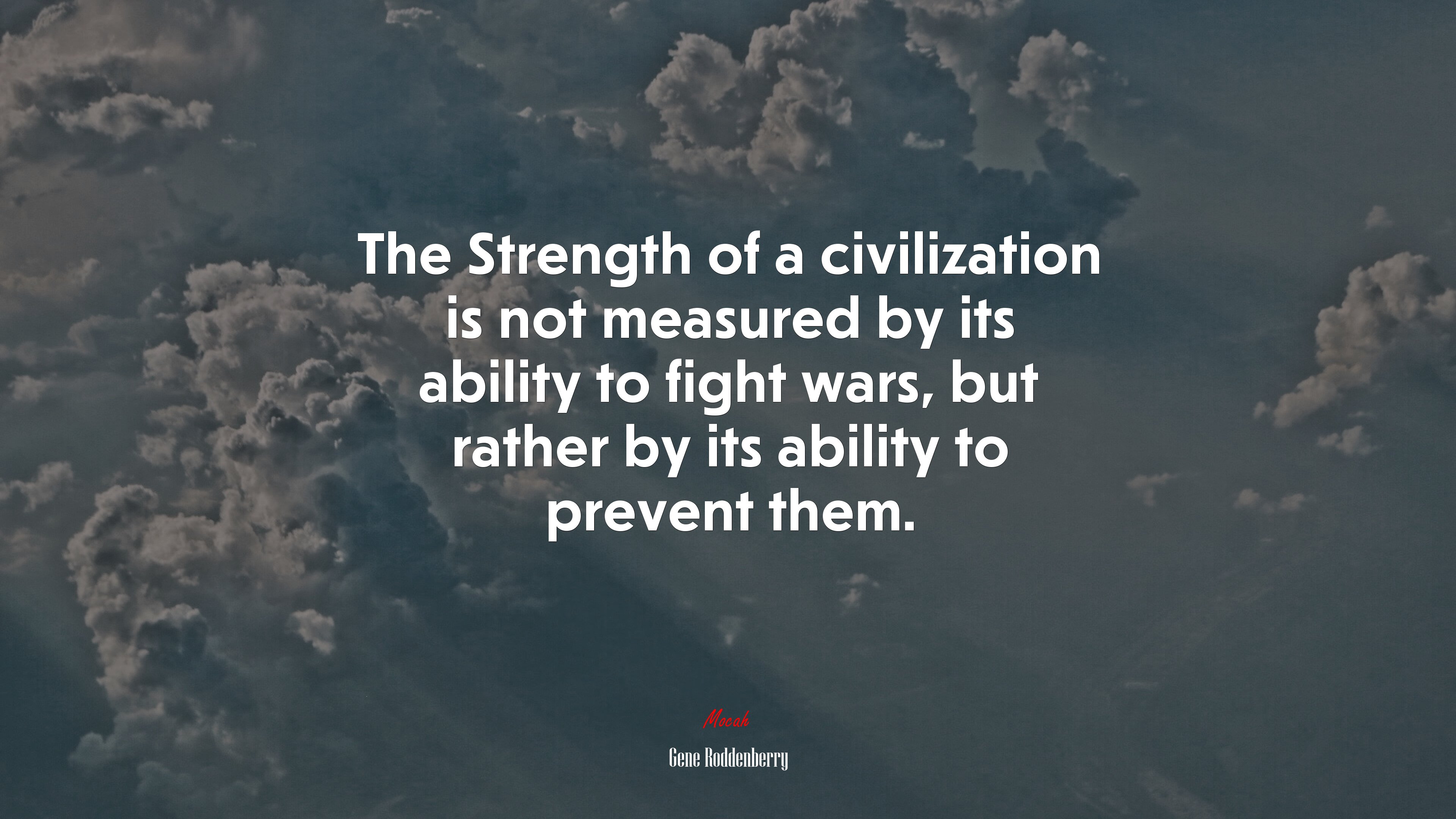 The Strength of a civilization is not measured by its ability to fight wars, but rather by its ability to prevent them. | Gene Roddenberry quote HD Wallpaper