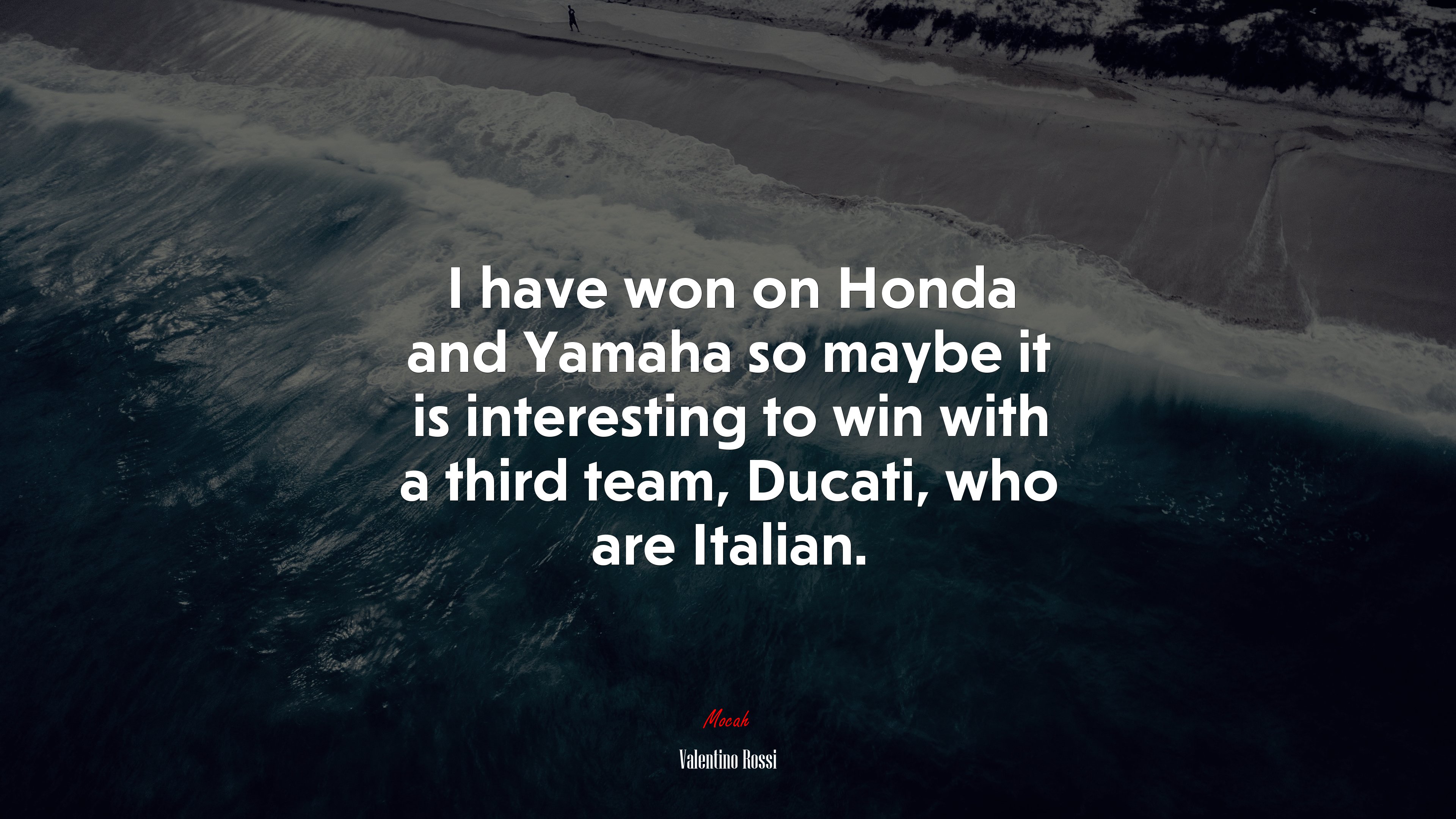 I have won on Honda and Yamaha so maybe it is interesting to win with a third team, Ducati, who are Italian. | Valentino Rossi quote HD Wallpaper